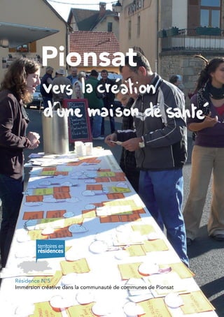Pionsat




Résidence N°5
Immersion créative dans la communauté de communes de Pionsat
 
