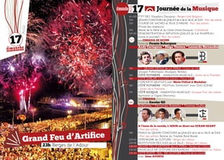 23h Berges de l’Adour
Grand Feu d’Artifice
17
dimanche
Août
Journée de la Musique
Août
17dimanche
4h>12h	P’TIT DEJ Dauphins Dacquois • Berges côté Baignots
10h	 GRAND CONCOURS de QUILLES de 6 de la VILLE de DAX • Parc des arènes
10h	 COURSE DE VACHES et JEUX D’ARENE • Parc des arènes
	 (Finale des raseteurs)
10h	 Messe de la Nehe et du Cercle Choral Dacquois • Cathédrale
10h30	 DEMONSTRATION et INITIATION QUILLES de 3 et RAMPEAU
	 (toute la journée) • Parc des arènes
11h15	 === CORRIDA DE REJON
	 Toros de Fermin Bohorquez
	 Andy Cartagena * Diego Ventura * Leonardo Hernandez
12h	 2éme
GRAND DEFILE de LA FERIA • Coeur de ville
	 Groupes Folkloriques, Musiques, Bandas.
14h	 CÔTÉ POTINIERE - ANIMATION MUSICALE • Jardin de la Potinière
14h	 CÔTÉ SABLAR «nouvelle scène» • Place Joffre
	 CONCERTS GRATUITS avec Watta Pitifool & Madafest
16h	 CÔTÉ POTINIERE : FiESTIVAL DANSANT Avec DUO SCENIC
	 • Jardin de la Potinière
17h	 CÔTÉ KIOSQUE : ANIMATION MUSICALE • Kiosque Parc des arènes.
	 Harmonie La Cigale (Morcenx)
	 === CORRIDA
18h	 Toros de Escolar Gil
	 Rafaelillo * Fernando Robleño * Thomas Dufau
	
	 A l’issue de la corrida, L’AGUR en direct sur ECRAN GEANT
	 • Parc des arènes.
19h	 FINALE du GRAND CONCOURS de QUILLES de 6 de la VILLE de DAX
	 • Parc des arènes. Remise du Trophée René Baziet.
22h45	 CEREMONIE de CLÔTURE • Berges de l’Adour
22h58	 RESTITUTION DES CLES de LA VILLE • Berges de l’Adour.
23h00	 GRAND FEU D’ARTIFICE de LA FERIA • Berges de l’Adour
23h30	 PASACALLE DE CLÔTURE DES BANDAS • Départ balcon de l’Adour.
23h30	 CÔTÉ POSTE : BAL DE CLÔTURE • Place de la course
	 Avec 5ème AVENUE
 