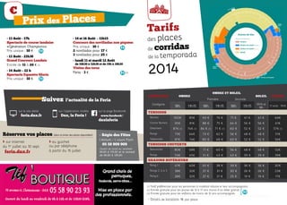 Tarifs
des places
de corridas
de la temporada
2014
Corridas Ombre
Ombre et soleil
soleil REJON
Première Seconde
Catégorie
18h 11h15 18h 11h15 18h 11h15
11h15 et
18h
17 août ∙ 11h15
tendidos
> Barrera 100€ 85€ 93 € 79 € 71 € 61 € 61 € 69€
> Contre Barrera 95€ 81€ 88 € 75 € 64 € 56 € 56 € 61€
> Delantera 87€ (1) 74€ (1) 84 € (1) 71 € (1) 60 € 52 € 52 € 57€ (1)
> Rangs 75€ 64€ 73 € 62 € 56 € 48 € 48 € 51€
> Tabloncillo 87€ 74€ 80 € 68 € 60 € 52 € 52 € 56€
tendidos couverts
> Balconcillo 80€ 68€ 71 € 60 € 56 € 48 € 48 € 52€
> Rangs 53€ 45€ 51 € 43 € 43 € 39 € 39 € 39€
gradins supérieurs
> Rang 1 47€ 40€ 45 € 38 € 39 € 36 € 36 € 30€
> Rangs 2, 3, 4, 5 38€ 32€ 37 € 31 € 30 € 26 € 26 € 23€
> Rang 6 38€ 32€ 37 € 31 € 25 € 19 € 19 € 17€
(1) Tarif préférentiel pour les personnes à mobilité réduite et leur accompagnant.
(2) Entrée gratuite pour les jeunes de 12 à 17 ans munis d’un billet gratuit
(3) Entrée gratuite pour les enfants de moins de 12 ans accompagnés.		
∙ Droits de location 1€ par place
• 13 Août - 17h
Spectacle de course landaise
«Génération Champions»
Prix unique : 10 €
• 13 Août - 21h30
Grand Concours Landais
Entrée de 11 à 24 € (1)
• 14 Août – 22 h
Spectacle Equestre Gloria
Prix unique : 10 €
• 14 et 16 Août - 11h15
Concours des novilladas non piquées
Prix unique : 10 €
2 novilladas pour 17 €
3 novilladas pour 25 €
• lundi 11 et mardi 12 Août
de 10h30 à 12h30 et de 15h à 18h30
Visites des toros
Feria : 3 €			 (3)
€
> sur internet
du 1er
juillet au 10 sept.
> feria.dax.fr
> au guichet
ou par téléphone
à partir du 15 juillet
Réservez vos places (dans la limite des places disponibles) > Régie des Fêtes
l’Atrium • 1, cours Foch
05 58 909 909
Ouvert du lundi au vendredi
9h30 à 17h30 et le samedi
de 9h30 à 13h30.
Prix des Places
sur le site dédié
> feria.dax.fr
sur l’application mobile
> Dax, la Feria !
sur la page facebook
> www.facebook/
daxlaferia
Suivez l’actualité de la Feria
 