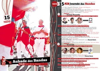 Aubade des Bandas
15
vendredi
Août
Journée des Bandas
Août
15vendredi
4h>12h	P’TIT DEJ Dauphins Dacquois • Berges côté Baignots
8h>17h	 A « L’OUSTAOU » • Parc des arènes
10h	 GRAND CONCOURS DE QUILLES DE 6 de la ville de DAX • Parc des arènes
10h	 COURSE DE VACHES et JEUX D’ARENE • Parc des arènes
10h	 MESSE DES BANDAS - Ecran géant • Cathédrale
	 === CORRIDA • Arènes
	 Toros de Domingo Hernandez
	 Morante de la Puebla * José Mari Manzanares * Juan Leal
11h30	 AUBADE DES 12 BANDAS • Parvis de la Mairie
12h	 MI JOURN TOUTS A TAOULE ! • Parc de la Mairie
	 Apportez vos paniers pour un pique-nique festif en famille ou entre amis
	 (Tables, bancs et animation MUSICALE sur place) Convivialité assurée !
12h	 GRAND DEFILE DES BANDAS • Départ Parc de la Mairie
12h	 CONCERT : CHORALE SHANTEONA • Place des Carmes
13h30	 CÔTÉ KIOSQUE : ANIMATION MUSICALE • Kiosque Parc des arènes
14h	 CÔTÉ POTINIERE – ANIMATION MUSICALE • Jardin de la potinière
14h	 CÔTÉ SABLAR «nouvelle scène» • Place Joffre
	 CONCERTS GRATUITS Foolish King et I & I livity
15h>21h	GRAND CONCOURS de QUILLES de 9 des Fêtes de Dax • Parc des arènes
15h15	 Le défi Rugby • Berges de l’Adour
16h	 CÔTÉ POTINIERE : FiESTIVAL DANSANT Avec Chantal Soulu – 	
	 • Jardin de la potinière
17h	 CÔTÉ KIOSQUE : ANIMATION MUSICALE • Kiosque Parc des arènes
	 === CORRIDA •Arènes
	 Toros de Torrestrella
	 Juan José Padilla * Ivan Fandiño * David Galvan
20h	 PASACALLE DES BANDAS • Départ des arènes
21h	 CÔTÉ POTINIERE : FiESTIVAL DANSANT Chantal Soulu		
	 • Jardin de la potinière
21h	 MATCH de RUGBY DAX/MONT DE MARSAN • Stade Maurice Boyau
22h	 MUSIQUE DU MONDE • ARENES de DAX • gratuit
22h30	 CÔTÉ SABLAR «nouvelle scène» • Place Joffre
	 CONCERT GRATUIT avec Broadcaster
23h	 CÔTÉ POSTE : LES POLY’SONS De Calm • Place de la Course
00h30	CÔTÉ POSTE : LES POLY’SONS • Place de la Course
	 CONCERT GRATUIT THE CHRISTIANS
00h30	ANIMATIONS 4 PôLES des BANDAS (rue St Pierre, parking aérien, 	
	 place de la cathédrale, Splendid cours de Verdun )
11h30 Parc de la Mairie
18h 
11h15 
 