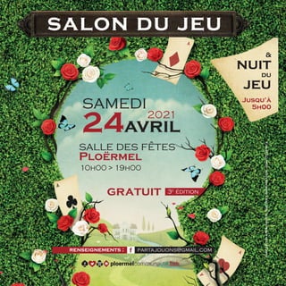 40
samedi
24avril
salle des fêtes
Ploërmel
salon du jeu
2021
3e
édition

nuit
du
jeu
10h00  19h00
gratuit
Jusqu’à
5h00
renseignements : partajouons@gmail.com
CONCEPTIONRÉALISATION:SERVICECOMMUNICATION-©SHUTTERSTOCK
ploermelcommunaute.bzh
 