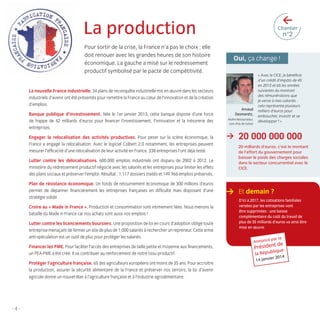 >

La production
Pour sortir de la crise, la France n’a pas le choix : elle
doit renouer avec les grandes heures de son histoire
économique. La gauche a misé sur le redressement
productif symbolisé par le pacte de compétitivité.

Chantier

n°2

Oui, ça change !

La nouvelle France industrielle. 34 plans de reconquête industrielle mis en œuvre dans les secteurs
industriels d’avenir ont été présentés pour remettre la France au cœur de l’innovation et de la création
d’emplois.
Banque publique d’investissement. Née le 1er janvier 2013, cette banque dispose d’une force
de frappe de 42 milliards d’euros pour ﬁnancer l’investissement, l’innovation et la trésorerie des
entreprises.
Engager la relocalisation des activités productives. Pour peser sur la scène économique, la
France a engagé la relocalisation. Avec le logiciel Colbert 2.0 notamment, les entreprises peuvent
mesurer l’efﬁcacité d’une relocalisation de leur activité en France. 338 entreprises l’ont déjà testé.
Lutter contre les délocalisations. 600.000 emplois industriels ont disparu de 2002 à 2012. Le
ministère du redressement productif négocie avec les salariés et les entreprises pour limiter les effets
des plans sociaux et préserver l’emploi. Résultat : 1.117 dossiers traités et 149.966 emplois préservés.
Plan de résistance économique. Un fonds de retournement économique de 300 millions d’euros
permet de dépanner ﬁnancièrement les entreprises françaises en difﬁculté mais disposant d’une
stratégie solide.
Croire au « Made in France ». Production et consommation sont intimement liées. Nous menons la
bataille du Made in France car nos achats sont aussi nos emplois !
Lutter contre les licenciements boursiers. Une proposition de loi en cours d’adoption oblige toute
entreprise menaçant de fermer un site de plus de 1.000 salariés à rechercher un repreneur. Cette arme
anti-spéculation est un outil de plus pour protéger les salariés.
Financer les PME. Pour faciliter l’accès des entreprises de taille petite et moyenne aux ﬁnancements,
un PEA-PME a été créé. Il va contribuer au renforcement de notre tissu productif.
Protéger l’agriculture française. 6% des agriculteurs européens ont moins de 35 ans. Pour accroître
la production, assurer la sécurité alimentaire de la France et préserver nos terroirs, la loi d’avenir
agricole donne un nouvel élan à l’agriculture française et à l’industrie agroalimentaire.

Arnaud
Desmaretz,
Maître Restaurateur,
Lens (Pas-de-Calais)

>

« Avec le CICE, je bénéﬁcie
d’un crédit d’impôts de 4%
en 2013 et 6% les années
suivantes du montant
des rémunérations que
je verse à mes salariés :
cela représente plusieurs
milliers d’euros pour
embaucher, investir et se
développer ! »

20 000 000 000
20 milliards d’euros, c’est le montant
de l’effort du gouvernement pour
baisser le poids des charges sociales
dans le secteur concurrentiel avec le
CICE.

> Et demain ?
D’ici à 2017, les cotisations familiales
versées par les entreprises vont
être supprimées : une baisse
complémentaire du coût du travail de
plus de 35 milliards d’euros va ainsi être
mise en œuvre.
Annoncé

par le

t de
Présiden e
liqu

la Répub

r 2014
14 janvie

-4-

LB.indd 4

16/01/14 10:56

 
