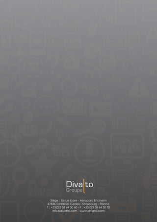Siège : 15 rue Icare - Aéroparc Entzheim
67836 Tanneries Cedex - Strasbourg - France
T : +33(0)3 88 64 50 60 - F : +33(0)3 88 64 50 70
info@divalto.com - www.divalto.com
 