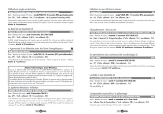 1716
Littérature anglo-américaine
Date / Horaire du module (19 cours) : mardis/9h30-11h: 12 novembre 2013, puis hebdomadaire
Lieu : UP1 / Tarifs : adhérents : 135 € / non adhérents : 150 € (paiement fractionné possible)
Conversation en anglais autour de textes écrites par des auteurs américains; cette année, auteurs indiens américains.
Niveau souhaité: des participants pouvant facilement lire l'anglais et suivre des conversations courantes en anglais.
Limité à 20 auditeurs.
Barbara THOMAS-RICHARD, diplômée Littérature américaine (Université américaine) L10
Le Reiki et ses bienfaits (1)
Date / Horaire du cours : jeudi 14 novembre 2013/14h-15h30
Lieu : UP1 / Tarifs : adhérents : 9,50 € / non adhérents : 13 €
Le Reiki, méthode d’auto-guérison et de relaxation, agit sur la totalité de l’être : il permet une meilleure circulation de
l’énergie dans le corps, pacifie les émotions et, par son côté relaxant apporte une meilleure clarté du mental. Limité à
20 auditeurs. Limité à 20 auditeurs.
Mauricette LEMOINE-GANCZARSKI, Maître Reiki, Psychogénéalogiste H06A
« Apprendre à se détendre avec les Soins Energétiques »
Date / Horaire du module (5 cours) : jeudis/10h-11h : 14 novembre 2013, puis hebdomadaire
Lieu : UP1 / Tarifs : adhérents : 45 € / non adhérents : 53 €
« Venez découvrir les Soins Energétiques issus des Soins Esseniens ». Prévoir un tapis de sol. Limité à 7 auditeurs.
Limité à 7 auditeurs.
Elodie CESSOU, Coach en Bien-Etre H12
N
Atelier Informatique avec Windows
Cours de D. VASLIN (S05-14/11/13, S06-21/11/13, S07-25/01/14, S08-03/02/14) : utilisation du
système Windows (XP, Vista ou 7) et préférence donnée à des logiciels gratuits. Les cours sont réactuali-
sés en fonction des mises à jour des éditeurs. Apporter son ordinateur portable, ainsi qu’une clé USB
pour récupérer applications et exemples présentés est vivement conseillé (l’U.P. dispose de quelques ordi-
nateurs qu’elle peut prêter pendant la séance).
Les auditeurs doivent être familiarisés avec l’interface Windows et pourront tester les logiciels pendant
la séance (utilisation souris conseillée).Vous pouvez indiquer votre adresse e-mail, à l’inscription, pour
communiquer avant ou après le cours avec l'intervenant.
Le système Windows- Initiation
Date / Horaire du cours : jeudi 14 novembre/18h-20 h
Lieu : UP1 / Tarifs : adhérents : 12 € / non adhérents : 15 €
Cours d’initiation pour mieux maîtriser l’interface «Windows» et les logiciels de base : gérer et archiver ses fichiers /
améliorer et comprendre l’ergonomie du système / assurer une sécurité minimum pour vos documents et prévenir les
"plantages" deWindows. Apporter son ordinateur portable ainsi qu’une clé USB. Niveau conseillé : être utilisateur d’un
ordinateur PC (sous Windows). Limité à 10 auditeurs.
Dominique VASLIN, professeur retraité de Sciences et Technologie S05
Initiation au jeu d’échecs niveau 1
Date / Horaire du module (3 cours) : jeudis/18h30- 20h : 14 novembre 2013, puis quinzaine
Lieu : UP2 / Tarifs : adhérents : 21 € / non adhérents : 26 €
Ce cours est destiné aux débutants qui apprendront toutes les règles du jeu d’échecs et qui auront ainsi les bases pour
mener à bien une partie. Limité à 6 auditeurs niveau débutants (sans notions)
Dominique BOULET V06
L’Encadrement : Tout un art
Date / Horaire du cours : vendredi 15 novembre 2013/18h30-21h
Lieu : Cadre à l’équerre,7 pl. St-Aignan Berry Bouy / Tarifs : adhérents : 9 € / non adhérents : 12 €
Vous voulez découvrir comment une simple carte postale sera mise en valeur en choisissant technique et couleurs ap-
propriées ? Venez le découvrir dans un atelier chaleureux, y observer des réalisations avec des techniques différentes,
trouver réponses à vos questions : comment /pourquoi/ avec quels matériaux réaliser un encadrement d’art ? Il s’agit
d’une prise de contact et non d’une initiation. Limité à 8 auditeurs, minimum 3 auditeurs.
Danielle PLANCHON, présidente de l’Association Le cadre à l’Equerre et Nicole GUERRIN, animatrice BB01
Du symbolisme des nombres à la numérologie (1)
Date / Horaire du cours : samedi 16 novembre 2013/15h-18h
Lieu : UP1 / Tarifs : adhérents : 9,50 € / non adhérents : 13 €
A partir du symbolisme des nombres nous étudierons les éléments permettant l’établissement d’un thème numérologique
et son interprétation. Limité à 10 auditeurs.
François DUBOIS H10A
Le Reiki et ses bienfaits (2)
Date / Horaire du cours : mardi 19 novembre 2013/18h30-20h
Lieu : UP1 / Tarifs : adhérents : 9,50 € / non adhérents : 13 €
Voir cours H06A p. 16
Mauricette LEMOINE-GANCZARSKI, Maître Reiki, Psychogénéalogiste H06B
Compostelle aujourd’hui, le pèlerinage
Date / Horaire du cours : mardi 19 novembre 2013/17h30-19h30
Lieu : Salle des Fêtes de Menetou-Salon / Tarifs : adhérents : 12 € / non adhérents : 15 €
Pourquoi le regain actuel du pèlerinage ? Comment aller à Compostelle ?
René DURAND, Président Association Les Amis de Saint J. de Compostelle en Berry MS02
 