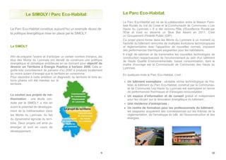 9 
Le SIMOLY / Parc Eco-Habitat 
Le Parc Eco-Habitat constitue aujourd’hui un exemple réussi de 
la politique énergétique mise en place par le SIMOLY. 
Le SIMOLY 
Afin de préparer l’avenir et d’anticiper un certain nombre d’enjeux, les 
élus des Monts du Lyonnais ont décidé de construire une politique 
énergétique et climatique ambitieuse en se donnant pour objectif de 
devenir un Territoire à Énergie Positive à horizon 2050. Cela si-gnifie 
très concrètement de parvenir d’ici 2050 à produire localement 
au moins autant d’énergie que le territoire en consomme. 
Pour répondre à cette ambition un diagnostic du territoire et trois ac-tions 
phares ont été menées sur le 
territoire. 
Le soutien aux projets de mé-thanisation 
: une étude con-duite 
par le SIMOLY a mis en 
avant le potentiel de développe-ment 
de la méthanisation dans 
les Monts du Lyonnais, du fait 
du dynamisme agricole du terri-toire. 
Deux projets ont ainsi pu 
émerger et sont en cours de 
développement. 
10 
Le Parc Eco-Habitat 
Le Parc Eco-Habitat est né de la collaboration entre la Maison Fami-liale 
Rurale du Val de Coise et la Communauté de Communes « Les 
Hauts du Lyonnais ». Il a été reconnu Pôle d'Excellence Rurale par 
l'État et s'est vu décerné un Blue Bat Award en 2011. C'est 
un Groupement d'Intérêt Public (GIP). 
Ce projet prend forme dans les Monts du Lyonnais à un moment où 
l'activité du bâtiment rencontre de multiples évolutions technologiques 
et réglementaires avec l'apparition de nouvelles normes, imposant 
des performances thermiques exigeantes pour les habitations. 
Il s'agit de valoriser et de transmettre les nouvelles technologies de 
construction respectueuses de l'environnement au sein d'un bâtiment 
de Haute Qualité Environnementale, basse consommation, dont le 
maître d'ouvrage est la Communauté de Communes des Hauts du 
Lyonnais. 
En quelques mots le Parc Eco-Habitat, c’est : 
·  Un bâtiment exemplaire : véritable vitrine technologique de l’ha-bitat, 
le bâtiment du Parc Eco-Habitat, construit par la Communau-té 
de Communes Les Hauts du Lyonnais est exemplaire en terme 
de performances thermiques et d’énergies renouvelables ; 
·  Un espace d’information et de conseil gratuit et indépendant 
pour les citoyen sur la rénovation énergétique du bâtiment ; 
·  Une résidence d’entreprises ; 
·  Un centre de formation pour les professionnels du bâtiment : 
les stagiaires acquièrent des connaissances sur les thèmes de la 
réglementation, de l’enveloppe du bâti, de l’écoconstruction et des 
énergies. 
 