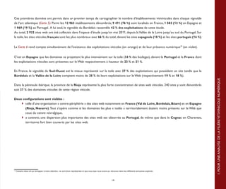 Ces premières données ont permis dans un premier temps de cartographier le nombre d’établissements vitivinicoles dans chaque vignoble
de l’arc atlantique (Carte 5). Parmi les 12 963 établissements dénombrés, 9 411 (76 %) sont localisés en France, 1 583 (12 %) en Espagne et
1 969 (19 %) au Portugal. A lui seul, le vignoble du Bordelais rassemble 42 % des exploitations de cette étude.
Au total, 2 932 sites web ont été collectés dans l’espace d’étude jusqu’en mai 2011, depuis la Vallée de la Loire jusqu’au sud du Portugal. Sur
la toile, les sites viticoles français sont les plus nombreux avec 66 % du total, devant les sites espagnols (18 %) et les sites portugais (16 %).


La Carte 6 rend compte simultanément de l’existence des exploitations viticoles (en orange) et de leur présence numérique19 (en violet).


C’est en Espagne que les domaines se projettent le plus intensément sur la toile (34 % des bodegas), devant le Portugal et la France dont
les exploitations viticoles sont présentes sur le Web respectivement à hauteur de 23 % et 21 %.

En France, le vignoble du Sud-Ouest est le mieux représenté sur la toile avec 27 % des exploitations qui possèdent un site tandis que le
Bordelais et la Vallée de la Loire comptent moins de 20 % de leurs exploitations sur le Web (respectivement 19 % et 18 %).




                                                                                                                                                                   1. POUR UNE ANALYSE DE LA FILIÈRE VITIVINICOLE NUMÉRIQUE
Dans la péninsule ibérique, la province de la Rioja représente la plus forte concentration de sites web viticoles. 240 sites y sont dénombrés
soit 37 % des domaines viticoles de cette région viticole.

Deux configurations sont visibles :
	 	 celle d’une organisation « centre-périphérie » des sites web notamment en France (Val de Loire, Bordelais, Béarn) et en Espagne
       (Rioja, Navarre). Tout s’opère comme si les domaines les plus « isolés » territorialement étaient moins présents sur le Web que
              ceux du centre névralgique,
	          	 a contrario, une dispersion plus importante des sites web est observée au Portugal, de même que dans le Cognac en Charentes,
              territoires fort bien couverts par les sites web.




19
     Certains sites ont pu échapper à notre attention, ne sont donc représentés ici que ceux que nous avons pu retrouver dans les différents annuaires explorés.



                                                                                                                 19
 