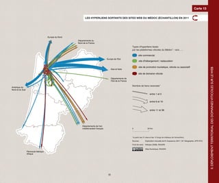Carte 13

                                                                            LES HYPERLIENS SORTANTS DES SITES WEB DU MÉDOC (ÉCHANTILLON) EN 2011




                                    Europe du Nord du Nord
                                           Europe
                                                             Départements du
                                                                     Départements du
                                                             Nord de Nord de la France
                                                                     la France
                                                                                                                           Types d'hyperliens tissés tissés
                                                                                                                                   Types d'hyperliens
                                                                                                                           par les plateformes viticoles du Médoc*Médoc* : vers .....
                                                                                                                                   par les plateformes viticoles du : vers .....

                                                                                                                                   site commercial
                                                                                                                                          site commercial
                                                                                           Europe de l'Est de l'Est
                                                                                                  Europe
                                                                                                                                   site d'hébergement / restauration
                                                                                                                                           site d'hébergement / restauration

                                                                                                                                   site de promotion touristique, viticole viticole ou associatif
                                                                                                                                           site de promotion touristique, ou associatif




                                                                                                                                                                                                                         II. DÉPLOIEMENT TERRITORIAL DES DOMAINES VITICOLES SUR LE WEB
                                                                                               Asie et Italie et Italie
                                                                                                         Asie

                                                                                                                                   site de domaine viticole viticole
                                                                                                                                           site de domaine

                                                                                               Départements de
                                                                                                         Départements de
                                                                                               l'Est de la France France
                                                                                                         l'Est de la

                                                                                                                           Nombre de liensde liens recensés*
                                                                                                                                 Nombre recensés*
Amérique du
        Amérique du
Nord et du Sud du Sud
        Nord et

                                                                                                                                                  entre 1 entre 1 et 5
                                                                                                                                                          et 5


                                                                                                                                                  entre 6 entre 6 et 10
                                                                                                                                                          et 10


                                                                                                                                                  entre 11 et 36 et 36
                                                                                                                                                         entre 11




                                                                 Départements de l'arc de l'arc
                                                                         Départements
                                                                 méditerranéen français français
                                                                         méditerranéen                                     0         0         50 Km.    50 Km.




                                                                                                                           *(à partir des partir des 31 sites blogs de châteaux de l'échantillon)
                                                                                                                                       *(à 31 sites et des 12 et des 12 blogs de châteaux de l'échantillon)

                                                                                                                           Sources : Sources :
                                                                                                                                           Exploration manuelle de B. Duquesnoy (2011, M1(2011, M1 Géographie, UFR STC)
                                                                                                                                                     Exploration manuelle de B. Duquesnoy Géographie, UFR STC)

                                                                                                                                    Fond Articque Articque (2008),
                                                                                                                           Fond de carte : de carte : (2008), RAUDIN RAUDIN

                                                                                                                                            Atlas Numérique, RAUDIN RAUDIN
                                                                                                                                                     Atlas Numérique,
              Péninsule Ibérique Ibérique
                      Péninsule
              Afrique Afrique




                                                                                                     35
 