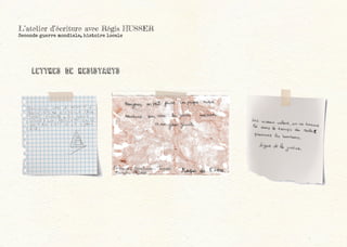 L’atelier d’écriture avec Régis HUSSER
Seconde guerre mondiale, histoire locale
LETTREs de resistants
 