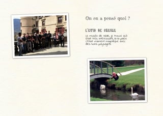 On en a pensé quoi ?
L’Avis de chaima
Le musée de Vizille, je trouve qu’il
était très intéressant, la la place
c’était vraiment magnifique avec
des bons paysages.
 