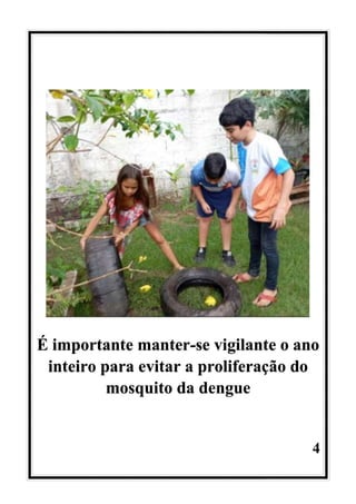 4
É importante manter-se vigilante o ano
inteiro para evitar a proliferação do
mosquito da dengue
 