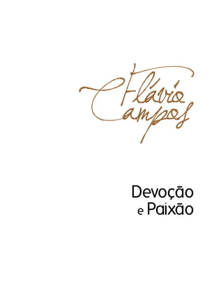 Flávio
Campos
   Devoção
    e Paixão
 