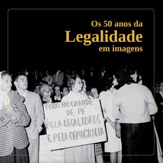 Os 50 anos da
Legalidade
    em imagens
 