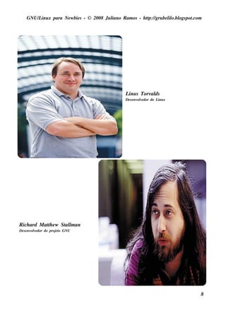 GNU/ inu x para Ne w bie s - © 2008 Ju l
        L                                  iano R am os - h tp:/ gru be l o.bl pot
                                                            t /         il ogs .com




                                                L s Torv ds
                                                 inu    al
                                                De s e nv v dor do L x
                                                         ole        inu




R ich ard M ath e w St l an
              t      alm
De s e nv v dor do proj t GNU
         ole           eo




                                                                                      8
 