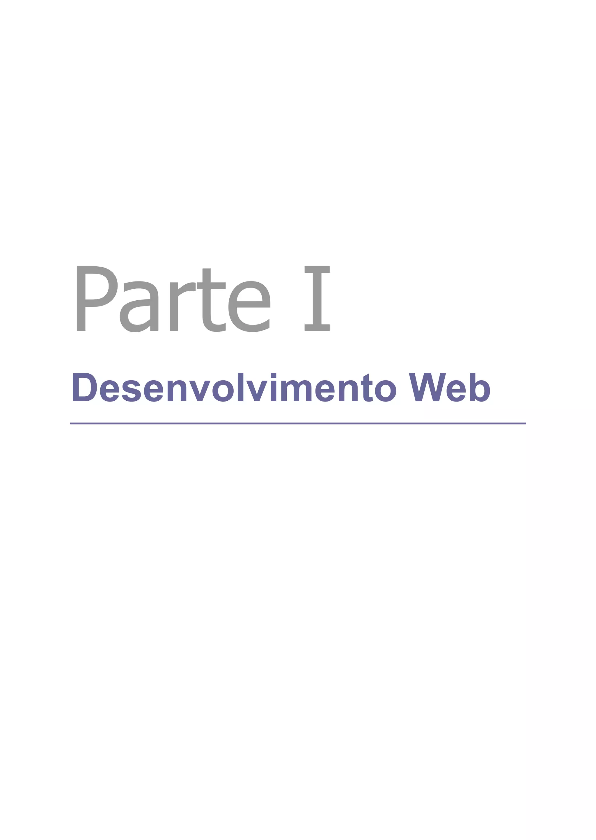 Parte I
Desenvolvimento Web
 