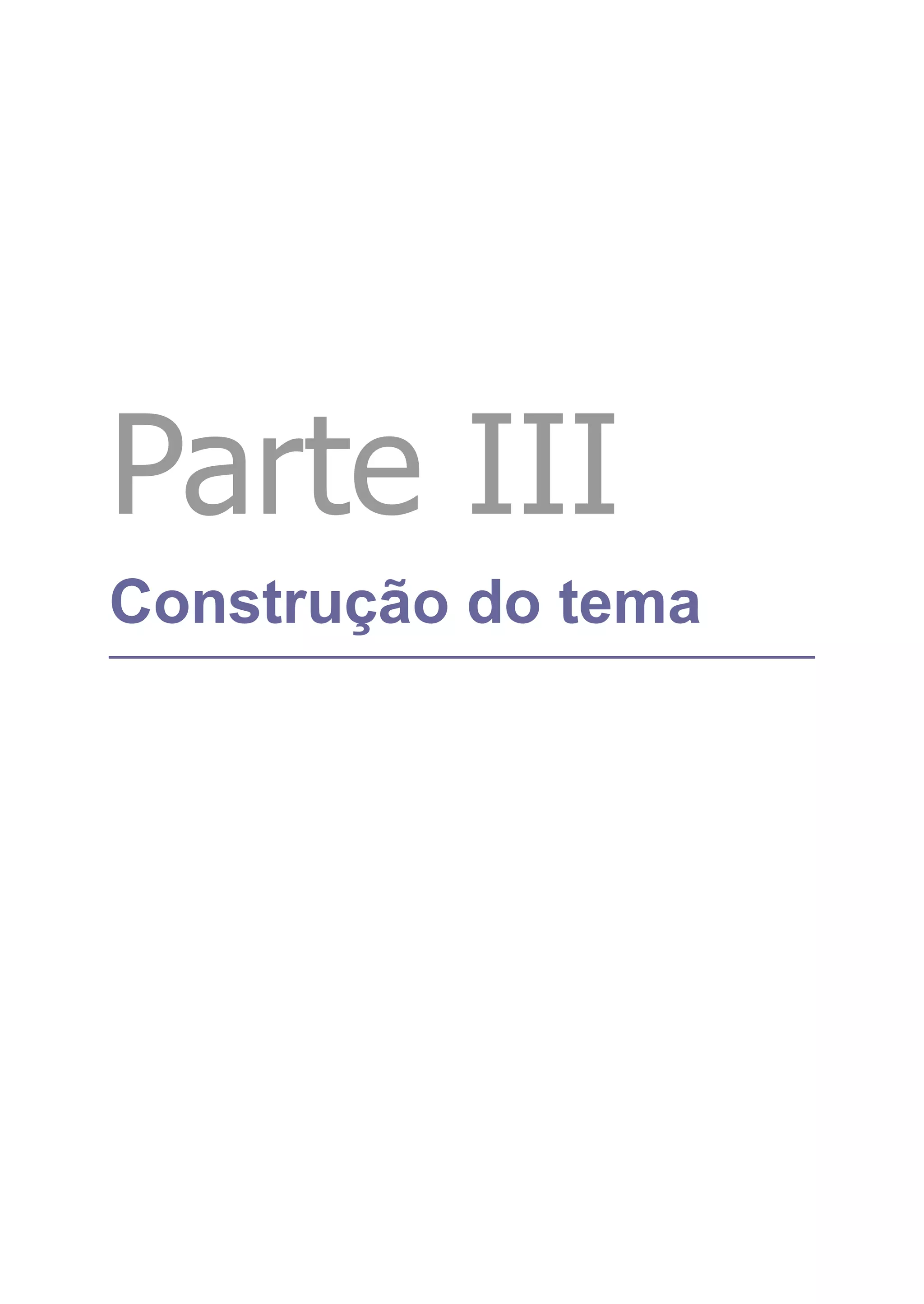 Parte III
Construção do tema
 