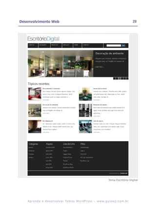 Desenvolvimento Web                                                                                    28




                                                                                Tema Escritório Digital




   A p r e n d a a d e s e nv o l v e r Te m a s Wo r d P r e s s – w w w. g u i a w p . c o m . b r
 