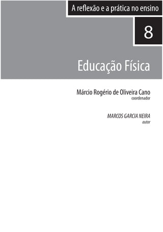 A reflexão e a prática no ensino

8
Educação Física
Márcio Rogério de Oliveira Cano
coordenador

MARCOS GARCIA NEIRA
autor

 
