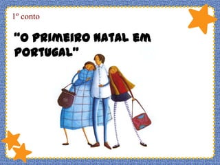 1º conto

“O primeiro natal em
Portugal”

 