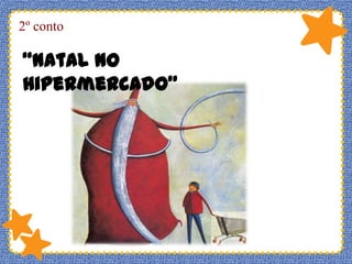 2º conto

“Natal no
Hipermercado”

 