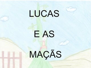 LUCAS
E AS
MAÇÃS
 