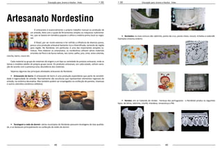 48 49
Educação para Jovens e Adultos - Artes Educação para Jovens e Adultos - Artes
Artesanato Nordestino
O artesanato é essencialmente o próprio trabalho manual ou produção de
um artesão, feito com a ajuda de ferramentas simples ou máquinas rudimenta-
res, que se baseia em temática popular e utiliza a matéria-prima local ou regio-
nal.
O Brasil, por ser muito extenso e ter sofrido a influência de diversos povos,
possui uma produção artesanal bastante rica e diversificada, variando de região
para região. No Nordeste, em particular, é uma das importantes atrações tu-
rísticas. Para elaborar os artesanatos, os nordestinos utilizam vários materiais
oriundos da flora e da fauna nativas, tais como: palha, juta, vime, areia colorida,
concha, barro, couro etc.
Cada material ou grupo de materiais dá origem a um tipo ou variedade de produto artesanal, onde os
temas e modelos advêm do próprio grupo social. Os produtos artesanais, em cada estado, sofrem varia-
ção de acordo com a presença e/ou abundância dos materiais.
Vejamos algumas das principais atividades artesanais do Nordeste:
•	 Artesanato de barro: O artesanato de barro é uma produção espontânea que parte da sensibili-
dade e ingenuidade do artesão. Normalmente são esculturas que representam elementos regionais do
artesão, na cerâmica decorativa. Mas também podem ser empregados na confecção de panelas, travessas
e outros utensílios (cerâmica utilitária).
•	 Tecelagem e rede de dormir: vários municípios do Nordeste possuem tecelagens de boa qualida-
de, e se destacam principalmente na confecção de redes de dormir.
	
	
•	 Bordados: os mais comuns são: labirinto, ponto-de-cruz, ponto-cheio, rococó, richelieu e redendê.
Exemplos (mesma ordem):
•	 Rendas: em se tratando de rendas - herança dos portugueses - o Nordeste produz os seguintes
tipos: de bilros, labirinto, crochê, irlandesa, renascença e filé.
 
