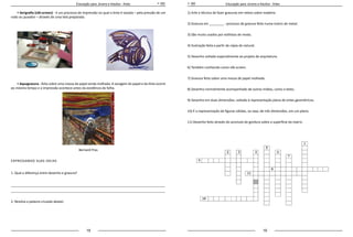 18 19
Educação para Jovens e Adultos - Artes Educação para Jovens e Adultos - Artes
• Serigrafia (silk-screen) - é um processo de impressão no qual a tinta é vazada – pela pressão de um
rodo ou puxador – através de uma tela preparada.
• Aquagravura - feita sobre uma massa de papel ainda molhada. A secagem do papel e da tinta ocorre
ao mesmo tempo e a impressão acontece antes da existência da folha.
Bernard Pras
EXPRESSANDO SUAS IDEIAS
1. Qual a diferença entre desenho e gravura?
_____________________________________________________________________________________
_____________________________________________________________________________________
2. Resolva a palavra-cruzada abaixo:
1) Arte e técnica de fazer gravuras em relevo sobre madeira.
2) Gravura em ________ : processo de gravura feito numa matriz de metal.
3) São muito usados por estilistas de moda.
4) Ilustração feita a partir de cópia do natural.
5) Desenho voltado especialmente ao projeto de arquitetura.
6) Também conhecido como silk-screen.
7) Gravura feita sobre uma massa de papel molhada.
8) Desenho normalmente acompanhado de outras mídias, como o texto.
9) Desenho em duas dimensões, voltado à representação plana de entes geométricos.
10) É a representação de figuras sólidas, ou seja, de três dimensões, em um plano.
11) Desenho feito através do acúmulo de gordura sobre a superfície da matriz.
 