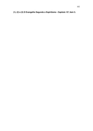 102
(1). (2) e (3) O Evangelho Segundo o Espiritismo - Capítulo 12º, item 3.
 