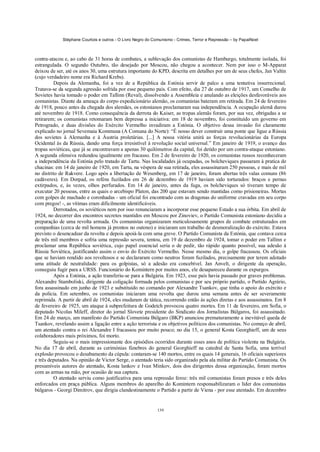 Stéphane Courtois e outros - O Livro Negro do Comunismo - Crimes, Terror e Repressão – by PapaiNoel
139
contra-atacou e, ao cabo de 31 horas de combates, a sublevação dos comunistas de Hamburgo, totalmente isolada, foi
estrangulada. O segundo Outubro, tão desejado por Moscou, não chegou a acontecer. Nem por isso o M-Apparat
deixou de ser, até os anos 30, uma estrutura importante do KPD, descrita em detalhes por um de seus chefes, Jan Valtin
(cujo verdadeiro nome era Richard Krebs).
Depois da Alemanha, foi a vez de a República da Estónia servir de palco a uma tentativa insurrecional.
Tratava-se da segunda agressão sofrida por esse pequeno país. Com efeito, dia 27 de outubro de 1917, um Conselho de
Sovietes havia tomado o poder em Tallinn (Reval), dissolvendo a Assembleia e anulando as eleições desfavoráveis aos
comunistas. Diante da ameaça do corpo expedicionário alemão, os comunistas bateram em retirada. Em 24 de fevereiro
de 1918, pouco antes da chegada dos alemães, os estonianos proclamaram sua independência. A ocupação alemã durou
até novembro de 1918. Como consequência da derrota do Kaiser, as tropas alemãs foram, por sua vez, obrigadas a se
retirarem; os comunistas retomaram bem depressa a iniciativa: em 18 de novembro, foi constituído um governo em
Petrogrado, e duas divisões do Exército Vermelho invadiram a Estónia. O objetivo dessa invasão foi claramente
explicado no jornal Sevemaia Kommuna (A Comuna do Norte): “É nosso dever construir uma ponte que ligue a Rússia
dos sovietes à Alemanha e à Áustria proletárias. [...] A nossa vitória unirá as forças revolucionárias da Europa
Ocidental às da Rússia, dando uma força irresistível à revolução social universal.” Em janeiro de 1919, o avanço das
tropas soviéticas, que já se encontravam a apenas 30 quilómetros da capital, foi detido por um contra-ataque estoniano.
A segunda ofensiva redundou igualmente em fracasso. Em 2 de fevereiro de 1920, os comunistas russos reconheceram
a independência da Estónia pelo tratado de Tartu. Nas localidades já ocupadas, os bolcheviques passaram à pratica de
chacinas: em 14 de janeiro de 1920, em Tartu, na véspera de sua retirada, eles assassinaram 250 pessoas, e mais de mil
no distrito de Rakvere. Logo após a libertação de Wesenberg, em 17 de janeiro, foram abertas três valas comuns (86
cadáveres). Em Dorpad, os reféns fuzilados em 26 de dezembro de 1919 haviam sido torturados: braços e pernas
extirpados, e, às vezes, olhos perfurados. Em 14 de janeiro, antes da fuga, os bolcheviques só tiveram tempo de
executar 20 pessoas, entre as quais o arcebispo Platon, das 200 que estavam sendo mantidas como prisioneiras. Mortas
com golpes de machado e coronhadas - um oficial foi encontrado com as dragonas do uniforme cravadas em seu corpo
com pregos! -, as vítimas eram dificilmente identificáveis.
Derrotados, os soviéticos nem por isso renunciaram a incorporar esse pequeno Estado a sua órbita. Em abril de
1924, no decorrer dos encontros secretos mantidos em Moscou por Zinoviev, o Partido Comunista estoniano decidiu a
preparação de uma revolta armada. Os comunistas organizaram meticulosamente grupos de combate estruturados em
companhias (cerca de mil homens já prontos no outono) e iniciaram um trabalho de desmoralização do exército. Estava
previsto o desencadear da revolta e depois apoiá-la com uma greve. O Partido Comunista da Estónia, que contava cerca
de três mil membros e sofria uma repressão severa, tentou, em 19 de dezembro de 1924, tomar o poder em Tallinn e
proclamar uma República soviética, cujo papel essencial seria o de pedir, tão rápido quanto possível, sua adesão à
Rússia Soviética, justificando assim o envio do Exército Vermelho. Nesse mesmo dia, o golpe fracassou. Os oficiais
que se haviam rendido aos revoltosos e se declararam como neutros foram fuzilados, precisamente por terem adotado
uma atitude de neutralidade: para os golpistas, só a adesão era concebível. Jan Anvelt, o dirigente da operação,
conseguiu fugir para a URSS. Funcionário do Komintern por muitos anos, ele desapareceu durante os expurgos.
Após a Estónia, a ação transferiu-se para a Bulgária. Em 1923, esse país havia passado por graves problemas.
Alexandre Stamboliski, dirigente da coligação formada pelos comunistas e por seu próprio partido, o Partido Agrário,
fora assassinado em junho de 1923 e substituído no comando por Alexandre Tsankov, que tinha o apoio do exército e
da polícia. Em setembro, os comunistas iniciaram uma revolta que durou uma semana antes de ser severamente
reprimida. A partir de abril de 1924, eles mudaram de tática, recorrendo então às ações diretas e aos assassinatos. Em 8
de fevereiro de 1925, um ataque à subprefeitura de Godetch provocou quatro mortes. Em 11 de fevereiro, em Sofia, o
deputado Nicolas Mileff, diretor do jornal Slovete presidente do Sindicato dos Jornalistas Búlgaros, foi assassinado.
Em 24 de março, um manifesto do Partido Comunista Búlgaro (BKP) anunciou prematuramente a inevitável queda de
Tsankov, revelando assim a ligação entre a ação terrorista e os objetivos políticos dos comunistas. No começo de abril,
um atentado contra o rei Alexandre I fracassou por muito pouco; no dia 15, o general Kosta Georghieff, um de seus
colaboradores mais próximos, foi morto.
Seguiu-se o mais impressionante dos episódios ocorridos durante esses anos de política violenta na Bulgária.
No dia 17 de abril, durante as cerimónias fúnebres do general Georghieff na catedral de Santa Sofia, uma terrível
explosão provocou o desabamento da cúpula: contaram-se 140 mortos, entre os quais 14 generais, 16 oficiais superiores
e três deputados. Na opinião de Victor Serge, o atentado teria sido organizado pela ala militar do Partido Comunista. Os
presumíveis autores do atentado, Kosta lankov e Ivan Minkov, dois dos dirigentes dessa organização, foram mortos
com as armas na mão, por ocasião de sua captura.
O atentado serviu como justificativa para uma repressão feroz: três mil comunistas foram presos e três deles
enforcados em praça pública. Alguns membros do aparelho do Komintern responsabilizaram o líder dos comunistas
búlgaros - Georgi Dimitrov, que dirigia clandestinamente o Partido a partir de Viena - por esse atentado. Em dezembro
 