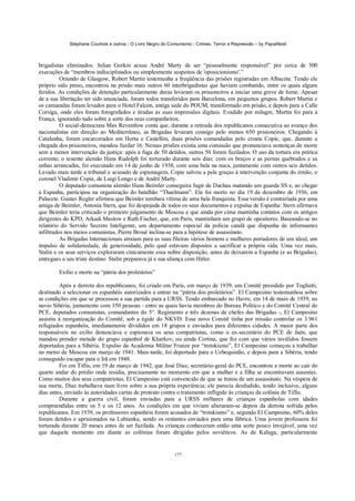 Stéphane Courtois e outros - O Livro Negro do Comunismo - Crimes, Terror e Repressão – by PapaiNoel
177
brigadistas eliminados. Julian Gorkin acusa André Marty de ser “pessoalmente responsável” por cerca de 500
execuções de “membros indisciplinados ou simplesmente suspeitos de 'oposicionismo'.”
Oriundo de Glasgow, Robert Martin testemunha a freqüência das prisões registradas em Albacete. Tendo ele
próprio sido preso, encontrou na prisão mais outros 60 interbrigadistas que haviam combatido, entre os quais alguns
feridos. As condições de detenção particularmente duras levaram os prisioneiros a iniciar uma greve de fome. Apesar
de a sua libertação ter sido anunciada, foram todos transferidos para Barcelona, em pequenos grupos. Robert M