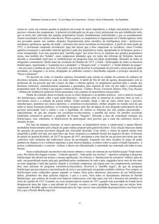 Stéphane Courtois e outros - O Livro Negro do Comunismo - Crimes, Terror e Repressão – by PapaiNoel
25
reuniu-se, como era costume quando se produzia um evento de maior importância, e redigiu uma petição expondo as
queixas e desejos dos camponeses. A primeira reivindicação era de que a terra pertencesse aos que trabalhavam nela,
que as terras não cultivadas dos grandes proprietários fossem imediatamente redistribuídas e que os arrendamentos
fossem reavaliados com valores mais baixos. Pouco a pouco, os camponeses se organizaram em Comitês agrários, tanto
nos povoados quanto nos cantões, dirigidos frequentemente pelos membros da intelligentsia rural - professores,
sacerdotes, agrónomos, agentes de saúde -, próximos dos meios socialistas-revolucionários. A partir de maio-junho de
1917, o movimento camponês recrudesceu: para não deixar que a base impaciente se excedesse, vários Comitês
agrários começaram a apreender material agrícola e gado dos proprietários rurais, apropriando-se de bosques, pastos e
terras inexploradas. Essa luta ancestral pela “partilha negra” das terras fez-se às expensas dos grandes proprietários
rurais, mas também dos “kulaks”, esses camponeses abastados que, em razão das reformas de Stolypine, haviam
deixado a comunidade rural para se estabelecerem em pequenos lotes em plena propriedade, liberados de todas as
obrigações comunitárias. Desde antes da revolução de Outubro de 1917, o kulak - bicho-papão de todos os discursos
bolcheviques, significando o “camponês rico e predador”, o “burguês rural”, o “usurário”, o “kulak bebedor de sangue”
- não era mais a sombra do que fora. Com efeito, ele teve de devolver à comunidade do povoado a maior parte do gado
arrendado, as máquinas e as terras, despejadas no caldeirão comum e distribuídas segundo o princípio ancestral de
“bocas a alimentar”.
No decorrer do verão, os tumultos agrários, fomentados pelo retorno às cidades de centenas de milhares de
desertores armados, tornaram-se cada vez mais violentos. A partir do fim de mês de agosto, decepcionados com as
promessas de um governo que não cessava de adiar a reforma agrária, os camponeses partiram para o assalto dos
domínios senhoriais, sistematicamente saqueados e queimados, para expulsar de uma vez por todas o amaldiçoado
proprietário rural. Na Ucrânia e nas regiões centrais da Rússia - Tambov, Penza, Voronezh, Saratov, Orei, Tuia, Ryazan
- milhares de residências senhoriais foram queimadas, com centenas de proprietários massacrados.
Diante da extensão dessa revolução social, as elites dirigentes e os partidos políticos - com a notável exceção
dos bolcheviques, atitude sobre a qual ainda falaremos - hesitavam entre as tentativas de controlar, bem ou mal, o
movimento social e a sedução do putsch militar. Tendo aceitado, desde o mês de maio, entrar para o governo,
mencheviques, populares nos meios operários, e socialistas-revolucionários, melhor situados no mundo rural do que
todas as outras formações políticas, se revelaram incapazes, pelo fato de alguns de seus dirigentes participarem de um
governo preocupado com a ordem e com a legalidade, de realizar as reformas por eles sempre preconizadas -
especialmente, no que diz respeito aos socialistas-revolucionários, a partilha das terras. Os partidos socialistas
moderados tornaram-se gestores e guardiães do Estado “burguês”, deixando a área da contestação entregue aos
bolcheviques, sem, entretanto, se beneficiarem da participação num governo que a cada dia controlava menos a
situação no país.
Em face da anarquia crescente, os meios patronais, os proprietários rurais, o estado-maior e alguns liberais
desiludidos foram tentados pela solução do golpe militar proposto pelo general Kornilov. Essa solução fracassou diante
da oposição do governo provisório dirigido por Alexandre Kerenski. Com efeito, a vitória do putsch militar teria
aniquilado o poder civil que, por mais fraco que fosse, sustentava a condução formal dos negócios do país. O fracasso
do putsch do general Kornilov, de 24-27 de agosto de 1917, precipitou a crise final de um governo provisório que não
controlava mais nenhuma das tradicionais trocas de governantes. Enquanto nos altos escalões os jogos de poder
punham em disputa civis e militares aspirantes a uma ilusória ditadura, os pilares sobre os quais o Estado repousava - a
justiça, a administração e o exército - cediam, o direito era ridicularizado, a autoridade era contestada sob todas as suas
formas.
Seria a radicalização incontestável das massas urbanas e rurais um sintoma de sua bolchevização? Nada menos
certo. Por detrás dos slogans comuns - “controle operário”, “todo poder aos sovietes” - operários militantes e dirigentes
bolcheviques não davam aos termos a mesma significação. No exército, o “bolchevismo de trincheira” refletia, antes de
tudo, um generalizado anseio pela paz, partilhado pelos combatentes de todo o país, engajados havia mais de três anos
na mais sangrenta e total das guerras. Quanto à revolução camponesa, ela seguia uma via completamente autónoma,
bem mais próxima do programa socialista-revolucionário, favorável à “partilha negra”, do que do programa
bolchevique que preconizava a nacionalização da terra e sua exploração em grandes unidades coletivas. Nos campos, os
bolcheviques eram conhecidos apenas segundo os relatos feitos pelos desertores, precursores de um bolchevismo
difuso, portadores das duas palavras mágicas: a paz e a terra. Nem todos os descontentes aderiam ao Partido
Bolchevique, que contava, de acordo com números controversos, com algo entre cem mil e duzentos mil membros no
início de outubro de 1917. Contudo, no vazio institucional do outono de 1917, quando toda autoridade do Estado havia
desaparecido para dar lugar a uma plêiade de Comitês, sovietes e outros grupelhos, bastava que um núcleo bem-
organizado e decidido agisse com determinação para tão logo exercer uma autoridade desproporcional a sua força real.
Foi o que o Partido Bolchevique fez.
 