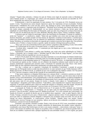 Stéphane Courtois e outros - O Livro Negro do Comunismo - Crimes, Terror e Repressão – by PapaiNoel
33
situação.” Naquela data, entretanto, o balanço da ação da Tcheka como órgão de repressão contra as liberdades já
estava bastante pesado. E a organização, que contava com uma pequena centena de pessoas em dezembro de 1917,
havia multiplicado seus efetivos por 120, em seis meses!
Evidentemente, o início da organização foi mais modesto. Em 11 de janeiro de 1918, Dzerjinski enviou um
recado a Lenin: “Encontramo-nos numa situação impossível, apesar dos importantes serviços já prestados. Nenhum
financiamento. Trabalhamos dia e noite sem pão, açúcar, chá, manteiga ou queijo. Tome alguma medida para rações
decentes ou nos autorize a requisição junto aos burgueses.” Dzerjinski havia recrutado uma centena de homens, entre
eles muitos antigos camaradas de clandestinidade, em sua maioria poloneses e baltas que haviam quase todos
trabalhado no Comitê Militar Revolucionário de Petrogrado, sendo que entre eles já figuravam os futuros burocratas da
GPU dos anos 20 e do NKVD dos anos 30: Latsis, Menjinski, Messing, Moroz, Peters, Trilisser, Unchlicht e lagoda.
A primeira ação da Tcheka foi interromper a greve dos funcionários de Petrogrado. O método foi expeditivo -
prisão dos “mentores” - e a justificativa, simples: “Quem não quer trabalhar com o povo não tem lugar junto dele”,
declarou Dzerjinski, que mandou prender um bom número de deputados socialistas-revolucionários e mencheviques,
eleitos pela Assembleia Constituinte. Esse ato arbitrário foi rapidamente condenado pelo comissário do povo para a
Justiça, Steinberg, um socialista-revolucionário de esquerda que se juntara ao governo havia alguns dias. Esse primeiro
incidente entre a Tcheka e a Justiça levantava a questão, capital, do estatuto extralegal dessa polícia política.
“Para o que serve um Comissariado do Povo para a Justiça?, perguntava então Steinberg a Lenin. Seria melhor
chamá-lo de 'Comissariado do Povo para o Extermínio Social', e o negócio será entendido!
- Excelente idéia - respondeu Lenin. - É exatamente por esse ângulo que eu vejo a coisa. Infelizmente, não
podemos chamá-la assim!”
Naturalmente, Lenin arbitrou o conflito entre Steinberg, que exigia uma estrita subordinação da Tcheka à
Justiça, c Dzerjinski, que se insurgia contra a “futilidade legal da velha escola do Antigo Regime”, em favor deste
último. A Tcheka só deveria responder por seus atos ao governo.
O dia 6 (19) de janeiro de 1918 marcou uma etapa importante no recru-descimento da ditadura bolchevique.
Na madrugada desse dia, a Assembleia Constituinte eleita em novembro-dezembro de 1917 - na qual os bolcheviques
estavam em minoria, já que dispunham apenas de 175 deputados do total de 700 eleitos - foi dispersada pela força, após
ter funcionado por apenas um dia. Contudo, esse ato arbitrário não despertou nenhuma reação notável no país. Uma
pequena manifestação organizada para protestar contra a dissolução foi reprimida pela tropa. Houve vinte mortos,
pesado tributo de uma experiência democrática parlamentar com apenas poucas horas de duração.
Nos dias e semanas que se seguiram à dissolução da Assembleia Constituinte, a posição do governo
bolchevique em Petrogrado tornou-se ainda mais desconfortável, no exato momento em que Trotski, Kamenev, lofFé e
Radek negociavam, em Brest-Litovsk, as condições de paz com as delegações dos impérios centrais. Em 9 de janeiro
de 1918, o governo consagrou a ordem do dia à questão de sua transferência para Moscou.^
O que menos inquietava os dirigentes bolcheviques era a ameaça alemã - o armistício sustentava-se desde 15
(28) de dezembro - mas a de uma insurreição operária. Com efeito, entre os operários, que dois meses antes os haviam
apoiado, crescia o descontentamento. Com a desmobilização e o fim dos comandos militares, as empresas despediam às
dezenas de milhares; o agravamento das dificuldades de abastecimento havia causado a queda da ração coti-diana de
pão para pouco mais de cem gramas. Incapaz de reverter a situação, Lenin culpava os “monopolizadores” e os
“especuladores”, designados como bodes expiatórios. “Cada fábrica, cada companhia deve organizar destacamentos de
requisição. É necessário mobilizar para a busca de comida não somente os voluntários, mas todo mundo, sob pena de
confisco imediato do cartão de racionamento”, escreveu Lenin, em 22 de janeiro (3 de fevereiro) de 1918.
A nomeação de Trotski, de volta de Brest-Litovsk em 31 de janeiro de 1918, chefiando uma Comissão
Extraordinária Para o Abastecimento e o Transporte, era um signo exato da importância decisiva concedida pelo
governo à “caça de provisões”, primeiro passo da “ditadura da provisão”. Foi a essa comissão que Lenin propôs, em
meados de fevereiro, um projeto de decreto que até os membros desse organismo - entre os quais figurava, além de
Trotski, Tsiurupa, comissário do povo para o Abastecimento - julgaram oportuno retirar. O texto preparado por Lenin
previa que todos os camponeses estariam obrigados a entregarem seus excedentes contra um recibo. Em caso de não-
entrega nos prazos determinados, os contraventores seriam fuzilados. “Quando lemos esse projeto, ficamos
embasbacados, escreveu Tsiurupa em suas memórias. Aplicar um tal decreto teria conduzido a execuções em massa.
Finalmente, o projeto de Lenin foi abandonado.”
Entretanto, esse episódio é bastante revelador. Desde o início do ano de 1918, Lenin, encurralado no impasse
produzido por sua política, inquieto com a situação catastrófica de abastecimento dos grandes centros industriais -
considerados como únicas ilhas bolcheviques em meio a um oceano camponês -, estava pronto a tudo para “tomar os
cereais” antes mesmo de modificar uma vírgula em sua política. Entre os camponeses, que desejavam guardar todos os
frutos de seu trabalho e rejeitavam toda e qualquer ingerência de uma autoridade exterior, e o novo regime, que queria
 