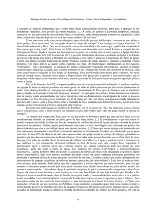 Stéphane Courtois e outros - O Livro Negro do Comunismo - Crimes, Terror e Repressão – by PapaiNoel
64
a coragem de declarar abertamente que a fome tinha várias consequências positivas, entre elas, a aparição de um
proletariado industrial, esse coveiro da ordem burguesa. [...] A fome, ao destruir a economia camponesa atrasada,
explicava ele, nos aproxima de nosso objetivo final, o socialismo, etapa imediatamente posterior ao capitalismo. Além
disso, a fome não somente destruiu a fé no Czar, como também a fé em Deus”.
Trinta anos mais tarde, esse jovem advogado, agora chefe do governo bolchevique, retomava as suas idéias: a
fome podia e devia servir para “dar um golpe mortal na cabeça do inimigo”. Esse inimigo era a Igreja Ortodoxa. “A
eletricidade substituirá a Deus. Deixem o camponês rezar pela eletricidade e ele sentirá que o poder das autoridades é
bem maior que o dos céus”, dizia Lenin em 1918, durante uma discussão com Leonid Krassin a respeito da ele-
trificação na Rússia. Desde a chegada dos bolcheviques ao poder, as relações entre o novo regime e a Igreja Ortodoxa
vinham se deteriorando. Em 5 de fevereiro de 1918, o governo bolchevique decretou a separação da Igreja e do Estado,
da escola e da Igreja, proclamou a liberdade de consciência e dos cultos e anunciou a estatização dos bens da Igreja.
Contra esse ataque ao papel tradicional da Igreja Ortodoxa, religião de estado durante o czarismo, o patriarca Tikhon
protestou com rigor através de quatro cartas pastorais aos fiéis. Os bolcheviques multiplicavam as provocações,
“vistoriando” - isto é, profanando - as relíquias dos santos, organizando “carnavais anti-religiosos” durante as grandes
comemorações religiosas, exigindo que o grande monasté-rio da Trindade São Sérgio, nos arredores de Moscou, onde
estão conservadas as relíquias de São Sérgio de Radonégia, fosse transformado num museu para o ateísmo. Foi nesse
clima já bastante tenso, enquanto vários padres e bispos tinham sido presos por se oporem a essas provocações, que os
dirigentes bolcheviques, com a iniciativa de Lenin, usaram o pretexto da fome para lançar uma grande operação política
contra a Igreja.
Em 26 de fevereiro de 1922, a imprensa publicou um decreto governamental ordenando “o confisco imediato
nas igrejas de todos os objetos preciosos em ouro e prata, de todas as pedras preciosas que não sirvam diretamente ao
culto. Esses objetos deverão ser entregues aos órgãos do Comissariado do Povo para as Finanças, que os transferirá
para os fundos da Comissão Central de Ajuda aos Famintos”. As operações de confisco foram iniciadas nos primeiros
dias de março, sendo acompanhadas por vários incidentes entre os destacamentos encarregados de tomar os tesouros
das igrejas e os fiéis. Os mais graves ocorreram em 15 de março de 1922, em Chuia, uma pequena cidade industrial da
província de Ivanovo, onde a tropa atirou sobre a multidão de fiéis, matando uma dezena de pessoas. Lenin usou essa
matança como pretexto para reforçar a campanha anti-religiosa.
Em uma carta endereçada aos membros do Politburo, em 19 de março de 1922, ele explicitou, com o cinismo
que o caracterizava, como a fome poderia ser utilizada em proveito próprio para “dar um golpe mortal na cabeça do
inimigo”:
“A respeito dos eventos de Chuia, que vão ser discutidos no Politburo, penso que uma decisão firme deve ser
imediatamente adotada, no contexto do plano geral de luta nesse fronte. [...] Se consideramos o que nos dizem os
jornais a respeito da atitude do clero em face da campanha de confisco dos bens da Igreja, somada à tomada de posição
subversiva do patriarca Tikhon, parece perfeitamente claro que o clero Cem-Negros está colocando em prática um
plano elaborado que visa a nos infligir agora uma derrota decisiva. [...] Penso que nosso inimigo está cometendo um
erro estratégico monumental. Com efeito, o momento atual nos é extremamente favorável, ao contrário do que se passa
com eles. Temos 99% de chances de dar, com sucesso total, um golpe mortal na cabeça do inimigo, garantindo as
posições que nos são essenciais para as décadas futuras. Com todas essas pessoas famintas que se alimentam de carne
humana, com todas as estradas cheias de centenas, de milhares de cadáveres, é agora e somente agora o momento em
que podemos (e, por conseguinte, devemos) confiscar os bens da Igreja, com uma energia feroz, impiedosa. É
precisamente agora e somente agora que a imensa maioria das massas camponesas pode nos apoiar ou, mais
exatamente, pode não estar à altura de apoiar esse punhado de clérigos Cem-Negros e pequeno-burgueses
reacionários... Assim, podemos obter um tesouro de centenas de milhões de rublos-ouro (imaginem a riqueza de alguns
desses monastérios!). Sem esse tesouro, nenhuma atividade estatal em geral, nenhuma edificação econômica em
particular, e nenhuma defesa de nossas posições é possível de ser feita. Devemos, custe o que custar, apropriarmo-nos
desse tesouro de centenas de milhões de rublos (e mesmo, quem sabe, de vários bilhões!). Tudo isso só pode ser feito,
com sucesso, neste instante. Tudo indica que não chegaremos a nossos objetivos em outro momento, uma vez que
somente o desespero proporcionado pela fome pode acarretar uma atitude benevolente ou, pelo menos, neutra, das
massas a nosso respeito... Além disso, chego à conclusão categórica de que é o momento de esmagarmos o clero Cem-
Negros da maneira mais decisiva e mais impiedosa, com uma brutalidade tal que seja lembrada por décadas a fio.
Imagino a implementação de nosso plano de batalha do seguinte modo: O camarada Kalinin será o único a vir a público
tomar as medidas. Em nenhuma hipótese, o camarada Trotski deverá aparecer para a imprensa ou para o público... Será
necessário enviar um dos membros mais enérgicos e mais inteligentes do Comitê Executivo Central... à Chuia, com
instruções verbais de um dos membros do Politburo. Essas instruções estipularão quem terá como missão prender o
maior número possível de membros do clero, de pequeno-burgueses e burgueses, pelo menos algumas dúzias, que serão
acusados de participação direta ou indireta na violenta resistência ao decreto de confisco dos bens da Igreja. De volta da
 