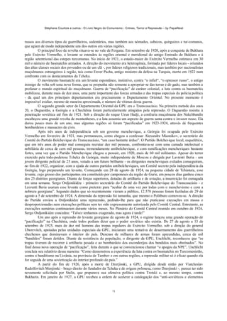 Stéphane Courtois e outros - O Livro Negro do Comunismo - Crimes, Terror e Repressão – by PapaiNoel
71
russos aos diversos tipos de guerrilheiros, sedentários, mas também aos nómades, usbecos, quirguizes e tur-comanos,
que agiam de modo independente uns dos outros em várias regiões.
O principal foco de revolta situava-se no vale de Fergana. Em setembro de 1920, após a conquista de Bukhara
pelo Exército Vermelho, o levante se estendeu às regiões oriental e meridional do antigo Emirado de Bukhara e à
região setentrional das estepes turcomanas. No início de 1921, o estado-maior do Exército Vermelho estimava em 30
mil o número de basmatchis armados. A direção do movimento era heterogénea, formada por líderes locais - oriundos
das altas classes sociais dos povoados ou de um clã -, por líderes religiosos tradicionais, mas também por nacionalistas
muçulmanos estrangeiros à região, tais como Enver Pacha, antigo ministro da defesa na Turquia, morto em 1922 num
confronto com os destacamentos da Tcheka.
O movimento basmatchi era um levante espontâneo, instintivo, contra “o infiel”, “o opressor russo”, o antigo
inimigo de volta sob uma nova forma, que se propunha não somente a apropriar-se das terras e do gado, mas também a
profanar o mundo espiritual do muçulmano. Guerra de “pacificação” de caráter colonial, a luta contra os basmatchis
mobilizou, durante mais de dez anos, uma parte importante das forcas armadas e das tropas especiais da polícia política
- da qual um dos principais departamentos era precisamente o Departamento Oriental. No presente momento é
impossível avaliar, mesmo de maneira aproximada, o número de vítimas dessa guerra.
O segundo grande setor do Departamento Oriental da GPU era o Transcaucásio. Na primeira metade dos anos
20, o Daguestão, a Geórgia e a Chechênia foram particularmente atingidos pela repressão. O Daguestão resistiu à
penetração soviética até fins de 1921. Sob a direção do xeque Uzun Hadji, a confraria muçulmana dos Nakchbandis
encabeçou uma grande revolta de montanheses, e a luta assumiu um aspecto de guerra santa contra o invasor russo. Ela
durou pouco mais de um ano, mas algumas regiões só foram “pacificadas” em 1923-1924, através de frequentes
bombardeios e massacres de civis.
Após três anos de independência sob um governo menchevique, a Geórgia foi ocupada pelo Exército
Vermelho em fevereiro de 1921, mas permaneceu, como chegou a confessar Alexandre Miasnikov, o secretário do
Comitê do Partido Bolchevique do Transcaucásio, “um caso bastante árduo”. O Partido Bolchevique local, esquelético,
que em três anos de poder mal conseguiu recrutar dez mil pessoas, confrontava-se com uma camada intelectual e
nobiliária de cerca de cem mil pessoas, tremendamente antibolchevique, e com ramificações mencheviques bastante
fortes, uma vez que o Partido Menchevique chegou a possuir, em 1920, mais de 60 mil militantes. Apesar do terror
exercido pela todo-poderosa Tcheka da Geórgia, muito independente de Moscou e dirigida por Lavrenti Beria - um
jovem dirigente policial de 25 anos, votado a um futuro brilhante - os dirigentes mencheviques exilados conseguiram,
no fim de 1922, organizar, com a ajuda de outros partidos antibolcheviques, um Comitê secreto pela independência da
Geórgia, logo preparando um levante. Começando em 28 de agosto de 1924, na pequena cidade de Tchiatura, esse
levante, cujo grosso dos participantes era constituído por camponeses da região de Gurie, em poucos dias ganhou cinco
dos 25 distritos georgianos. Diante de forças superiores, dotadas de artilharia e de aviação, a insurreição foi esmagada
em uma semana. Sergo Ordjonikidze - primeiro secretário do Comitê do Partido Bolchevique do Transcaucásio - e
Lavrenti Beria usaram esse levante como pretexto para “acabar de uma vez por todas com o menchevismo e com a
nobreza georgiana”. Segundo dados que só recentemente vieram a público, 12.578 pessoas foram fuziladas de 29 de
agosto a 5 de setembro de 1924. A dimensão da repressão foi tamanha, que mesmo o Politburo comoveu-se. A direção
do Partido enviou a Ordjonikidze uma repreensão, pedindo-lhe para que não praticasse execuções em massa e
desproporcionadas nem execuções políticas sem ter sido expressamente autorizado pelo Comitê Central. Entretanto, as
execuções sumárias continuaram durante vários meses. No Plenário do Comitê Central reunido em outubro de 1924,
Sergo Ordjonikidze concedeu: “Talvez tenhamos exagerado, mas agora é tarde!”
Um ano após a repressão do levante georgiano de agosto de 1924, o regime lançou uma grande operação de
“pacificação” na Chechênia, onde todos podiam dizer que o poder soviético não existia. De 27 de agosto a 15 de
setembro de 1925, mais de dez mil homens das tropas regulares do Exército Vermelho, sob a direção do general
Uborevitch, apoiadas pelas unidades especiais da GPU, iniciaram uma tentativa de desarmamento dos guerrilheiros
chechenos que dominavam o interior do país. Dezenas de milhares de armas foram apreendidas, cerca de mil
“bandidos” foram detidos. Diante da resistência da população, o dirigente da GPU, Unchlicht, reconheceu que “as
tropas tiveram de recorrer à artilharia pesada e ao bombardeio dos esconderijos dos bandidos mais obstinados”. No
final dessa nova operação de “pacificação”, feita durante o que se convencionou chamar “o apogeu da NPE”, Unchlicht
concluía seu relatório dessa maneira: “Como demonstrou a experiência da luta contra os basmatchis no Turcomenistão,
contra o banditismo na Ucrânia, na província de Tambov e em outras regiões, a repressão militar só é eficaz quando ela
for seguida de uma sovietização do interior profundo do país.”
A partir do fim de 1926, após a morte de Dzerjinski, a GPU, dirigida desde então por Viatcheslav
Rudolfovitch Menjinski - braço direito do fundador da Tcheka e de origem polonesa, como Dzerjinski -, parece ter sido
novamente solicitada por Stalin, que preparava sua ofensiva política contra Trotski e, ao mesmo tempo, contra
Bukharin. Em janeiro de 1927, a GPU recebeu a ordem de acelerar a catalogação dos “anti-soviéticos e elementos
 