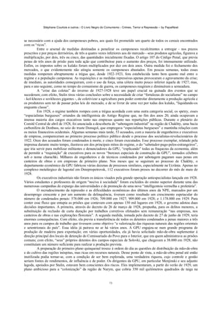Stéphane Courtois e outros - O Livro Negro do Comunismo - Crimes, Terror e Repressão – by PapaiNoel
73
se necessário com a ajuda dos camponeses pobres, aos quais foi prometido um quarto de todos os cereais encontrados
com os “ricos”.
Entre o arsenal de medidas destinadas a penalizar os camponeses recalcitrantes a entregar - nos prazos
prescritos e por preços derrisórios, de três a quatro vezes inferiores aos do mercado - seus produtos agrícolas, figurava a
multiplicação, por dois, três ou cinco, das quantidades inicialmente fixadas. O artigo 107 do Código Penal, que previa
penas de três anos de prisão para toda ação que contribuísse para o aumento dos preços, foi intensamente utilizado.
Enfim, os impostos sobre os kulaks foram multiplicados por dez em dois anos. Outra medida foi o fechamento dos
mercados, o que evidentemente não atingiu somente os camponeses abastados. Em poucas semanas, todas essas
medidas romperam abruptamente a trégua que, desde 1922-1923, fora estabelecida tanto bem quanto mal entre o
regime e a população camponesa. As requisições e as medidas repressivas apenas provocaram o agravamento da crise;
de imediato, as autoridades conseguiram, com o uso da força, uma cólera muito pouco inferior àquela de 1927; mas,
para o ano seguinte, como no tempo do comunismo de guerra, os camponeses reagiram e diminuíram a semeadura.
A “crise das coletas” do inverno de 1927-1928 teve um papel crucial na guinada dos eventos que se
sucederam; com efeito, Stalin tirou várias conclusões sobre a necessidade de criar “fortalezas do socialismo” no campo
- kol-khozes e sovkhozes gigantes -, de coletivizar a agricultura para poder controlar diretamente a produção agrícola e
os produtores sem ter de passar pelas leis do mercado, e de se livrar de uma vez por todas dos kulaks, “liquidando-os
enquanto classe”.
Em 1928, o regime também rompeu com a trégua acordada com uma outra categoria social, os spetzy, esses
“especialistas burgueses” oriundos da intelligentsia do Antigo Regime que, no fim dos anos 20, ainda ocupavam a
imensa maioria dos cargos executivos tanto nas empresas quanto nas repartições públicas. Durante o plenário do
Comitê Central de abril de 1928, foi anunciada a descoberta de “sabotagem industrial” na região de Chakhty, uma bacia
carbonífera de Donbass, no seio do truste Donugol, que empregava “especialistas burgueses” e mantinha relações com
os meios financeiros ocidentais. Algumas semanas mais tarde, 53 acusados, com a maioria de engenheiros e executivos
de empresa, compareceram ao primeiro processo político público desde o processo dos socialistas-revolucionários de
1922. Onze dos acusados foram condenados à morte, e cinco foram executados. Esse processo exemplar, relatado pela
imprensa durante muito tempo, ilustrava um dos principais mitos do regime, o do “sabotador-pago-pelos-estrangeiros”,
que iria servir para mobilizar militantes e denunciadores da GPU, “explicando” todas as fraquezas da economia, além
de permitir a “requisição” de executivos para os novos “bureaux especiais de construção da GPU”, tornados célebres
sob o nome charachki. Milhares de engenheiros e de técnicos condenados por sabotagem pagaram suas penas em
canteiros de obras e em empresas de primeiro plano. Nos meses que se seguiram ao processo de Chakhty, o
departamento econômico da GPU fabricou várias dezenas de processos similares, especialmente na Ucrânia. Apenas no
complexo metalúrgico de lugostal em Dniepropetrovsk, 112 executivos foram presos no decorrer do mês de maio de
1928.
Os executivos industriais não foram os únicos visados pela grande operação antiespecialistas lançada em 1928.
Vários estudantes e professores de origem “nociva à sociedade” foram excluídos do ensino superior durante uma das
numerosas campanhas de expurgo das universidades e de promoção de uma nova “intelligentsia vermelha e proletária”.
O recrudescimento da repressão e as dificuldades econômicas dos últimos anos da NPE, marcados por um
desemprego crescente e por um aumento da delinquência, tiveram como resultado um crescimento espetacular do
número de condenados penais: 578.000 em 1926; 709.000 em 1927; 909.000 em 1928; e 1.178.000 em 1929. Para
conter esse fluxo que entupia as prisões que contavam com apenas 150 mil lugares em 1928, o governo adotou duas
decisões importantes. A primeira, através do decreto de 26 de março de 1928, propunha, para os delitos menores, a
substituição da reclusão de curta duração por trabalhos corretivos efetuados sem remuneração “nas empresas, nos
canteiros de obras e nas explorações florestais”. A segunda medida, tomada pelo decreto de 27 de junho de 1929, teria
enormes consequências. Com efeito, ela previa a transferência de todos os detentos condenados a penas maiores a três
anos para os campos de trabalho que tivessem como objetivo “a valorização das riquezas naturais das regiões orientais
e setentrionais do país”. Essa idéia já pairava no ar há vários anos. A GPU engajou-se num grande programa de
produção de madeira para exportação; em várias oportunidades, ela já havia solicitado mão-de-obra suplementar à
direção principal dos locais de detenção do Comissariado do Povo para o Interior, que era quem administrava as prisões
comuns; com efeito, “seus” próprios detentos dos campos especiais de Solovki, que chegavam a 38.000 em 1928, não
constituíam um número suficiente para realizar a produção prevista.
A preparação do primeiro plano quinquenal trouxe à ordem do dia as questões de distribuição da mão-de-obra
e do cultivo das regiões inóspitas, mas ricas em recursos naturais. Desse ponto de vista, a mão-de-obra penal até então
inutilizada podia tornar-se, com a condição de ser bem explorada, uma verdadeira riqueza, cujo controle e gestão
seriam fontes de rendimentos, de influência e de poder. Os dirigentes da GPU, em particular Menjinski e seu adjunto
lagoda, apoiados por Stalin, estavam bem conscientes dos riscos. Eles implementaram, a partir do verão de 1929, um
plano ambicioso para a “colonização” da região de Narym, que cobria 350 mil quilómetros quadrados de taiga na
 
