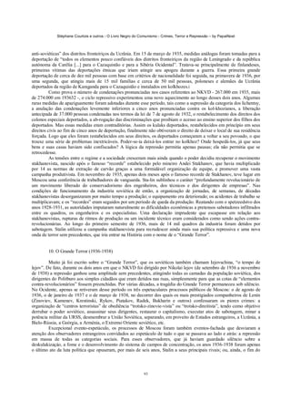 Stéphane Courtois e outros - O Livro Negro do Comunismo - Crimes, Terror e Repressão – by PapaiNoel
93
anti-soviéticas” dos distritos fronteiriços da Ucrânia. Em 15 de março de 1935, medidas análogas foram tomadas para a
deportação de “todos os elementos pouco confiáveis dos distritos fronteiriços da região de Leningrado e da república
autónoma da Carélia [...] para o Cazaquistão e para a Sibéria Ocidental”. Tratava-se principalmente de finlandeses,
primeiras vítimas das deportações étnicas que iriam atingir seu apogeu durante a guerra. Essa primeira grande
deportação de cerca de dez mil pessoas com base em critérios de nacionalidade foi seguida, na primavera de 1936, por
uma segunda, que atingiu mais de 15 mil famílias e cerca de 50 mil pessoas, poloneses e alemães da Ucrânia
deportados da região de Karaganda para o Cazaquistão e instalados em kolkhozes.i
Como prova o número de condenações pronunciadas nos casos referentes ao NKVD - 267.000 em 1935, mais
de 274.000 em 193632 -, o ciclo repressivo experimentou uma novo aquecimento ao longo desses dois anos. Algumas
raras medidas de apaziguamento foram adotadas durante esse período, tais como a supressão da categoria dos lichentsy,
a anulação das condenações levemente inferiores a cinco anos pronunciadas contra os kol-khozianos, a liberação
antecipada de 37.000 pessoas condenadas nos termos da lei de 7 de agosto de 1932, o restabelecimento dos direitos dos
colonos especiais deportados, a ab-rogação das discriminações que proibiam o acesso ao ensino superior dos filhos dos
deportados. Mas essas medidas eram contraditórias. Assim os kulaks deportados, restabelecidos em princípio em seus
direitos civis ao fim de cinco anos de deportação, finalmente não obtiveram o direito de deixar o local de sua residência
forçada. Logo que eles foram restabelecidos em seus direitos, os deportados começaram a voltar a seu povoado, o que
trouxe uma série de problemas inextricáveis. Poder-se-ia deixá-los entrar no kolkhoz? Onde hospedá-los, já que seus
bens e suas casas haviam sido confiscados? A lógica da repressão permitia apenas pausas; ela não permitia que se
retrocedesse.
As tensões entre o regime e a sociedade cresceram mais ainda quando o poder decidiu recuperar o movimento
stakhanovista, nascido após o famoso “recorde” estabelecido pelo mineiro Andei Stakhanov, que havia multiplicado
por 14 as normas de extração de carvão graças a uma formidável organização de equipe, e promover uma vasta
campanha produtivista. Em novembro de 1935, apenas dois meses após o famoso recorde de Stakhanov, teve lugar em
Moscou uma conferência de trabalhadores de vanguarda. Sta-lin sublinhou o caráter “profundamente revolucionário de
um movimento liberado do conservadorismo dos engenheiros, dos técnicos e dos dirigentes de empresas”. Nas
condições de funcionamento da industria soviética de então, a organização de jornadas, de semanas, de décadas
stakhanovistas desorganizaram por muito tempo a produção; o equipamento era deteriorado; os acidentes de trabalho se
multiplicavam; e os “recordes” eram seguidos por um período de queda da produção. Reatando com o spetzeedstvo dos
anos 1928-1931, as autoridades imputaram naturalmente as dificuldades econômicas a pretensos sabotadores infiltrados
entre os quadros, os engenheiros e os especialistas. Uma declaração imprudente que escapasse em relação aos
stakhanovistas, rupturas de ritmos de produção ou um incidente técnico eram considerados como sendo ações contra-
revolucionárias. Ao longo do primeiro semestre de 1936, mais de 14 mil quadros da industria foram detidos por
sabotagem. Stalin utilizou a campanha stakhanovista para recrudescer ainda mais sua política repressiva e uma nova
onda de terror sem precedentes, que iria entrar na História com o nome de o “Grande Terror”.
10. O Grande Terror (1936-1938)
Muito já foi escrito sobre o “Grande Terror”, que os soviéticos também chamam Iejovschina, “o tempo de
lejov”. De fato, durante os dois anos em que o NKVD foi dirigido por Nikolai lejov (de setembro de 1936 a novembro
de 1938) a repressão ganhou uma amplitude sem precedentes, atingindo todas as camadas da população soviética, dos
dirigentes do Politburo aos simples cidadãos que eram detidos nas ruas, simplesmente para que as cotas de “elementos
contra-revolucionários” fossem preenchidas. Por várias décadas, a tragédia do Grande Terror permaneceu sob silêncio.
No Ocidente, apenas se retiveram desse período os três espetaculares processos públicos de Moscou: o de agosto de
1936, o de janeiro de 1937 e o de março de 1938, no decorrer dos quais os mais prestigiados companheiros de Lenin
(Zinoviev, Kamenev, Krestinski, Rykov, Piatakov, Radek, Bukharin e outros) confessaram os piores crimes: a
organização de “centros terroristas” de obediência “trotsko-zinovie-vista” ou “trotsko-direitista”, tendo como objetivo
derrubar o poder soviético, assassinar seus dirigentes, restaurar o capitalismo, executar atos de sabotagem, minar a
potência militar da URSS, desmembrar a União Soviética, separando, em proveito de Estados estrangeiros, a Ucrânia, a
Bielo-Rússia, a Geórgia, a Arménia, o Extremo Oriente soviético, etc.
Excepcional evento-espetáculo, os processos de Moscou foram também eventos-fachada que desviaram a
atenção dos observadores estrangeiros convidados ao espetáculo de tudo o que se passava ao lado e atrás: a repressão
em massa de todas as categorias sociais. Para esses observadores, que já haviam guardado silêncio sobre a
deskulakizaçáo, a fome e o desenvolvimento do sistema de campos de concentração, os anos 1936-1938 foram apenas
o último ato da luta política que opuseram, por mais de seis anos, Stalin a seus principais rivais; ou, ainda, o fim do
 