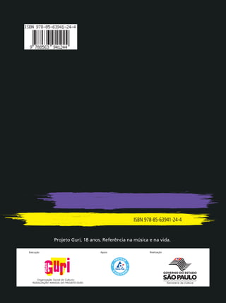 RealizaçãoExecução Apoio
ISBN 978-85-63941-24-4
Projeto Guri, 18 anos. Referência na música e na vida.
 