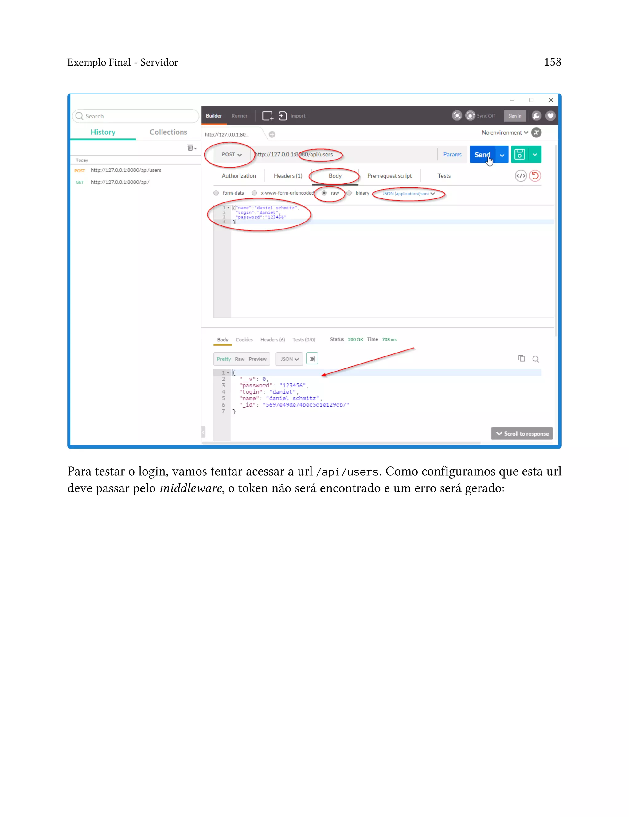 Exemplo Final - Servidor 158
Para testar o login, vamos tentar acessar a url /api/users. Como configuramos que esta url
deve passar pelo middleware, o token não será encontrado e um erro será gerado:
 