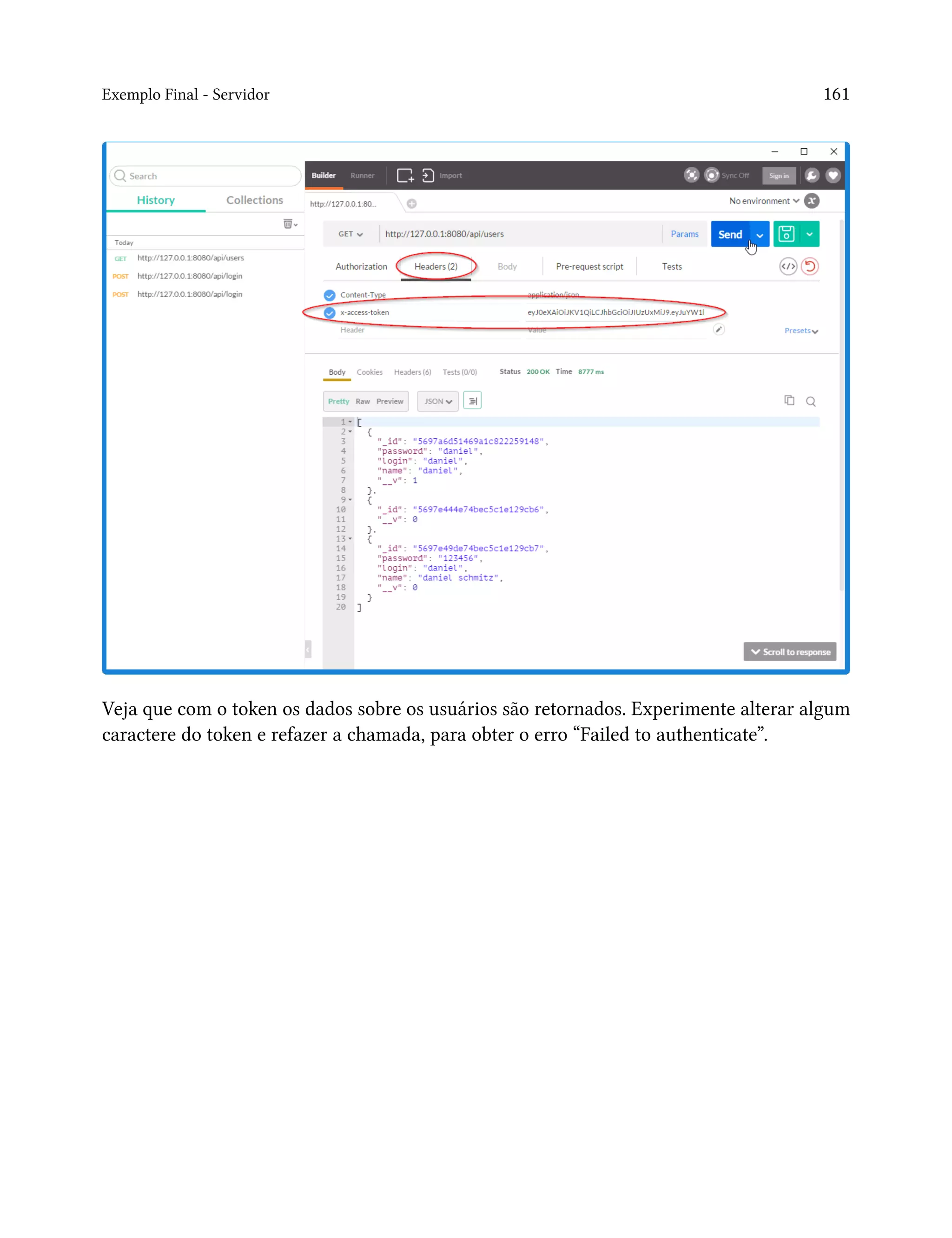 Exemplo Final - Servidor 161
Veja que com o token os dados sobre os usuários são retornados. Experimente alterar algum
caractere do token e refazer a chamada, para obter o erro “Failed to authenticate”.
 