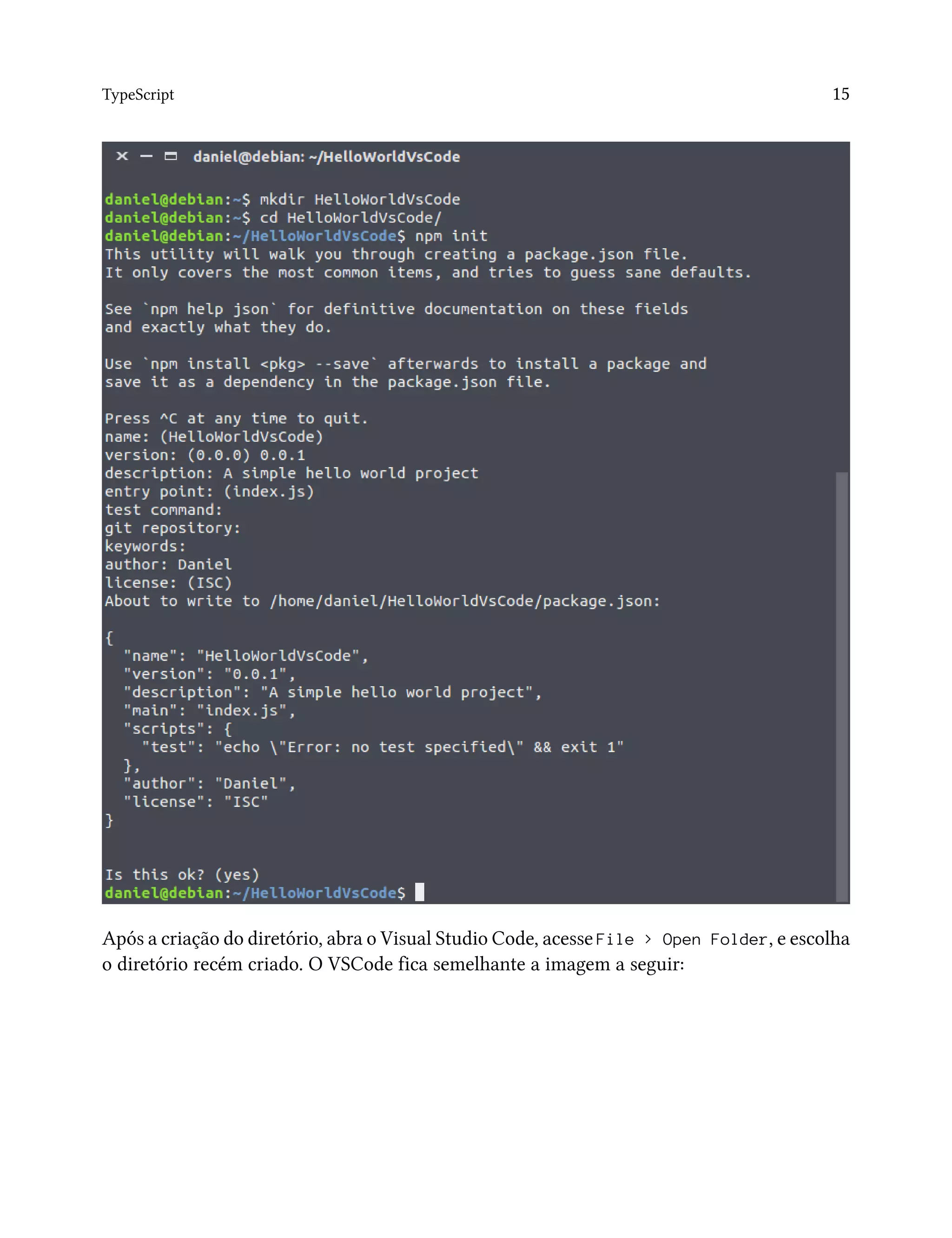 TypeScript 15
Após a criação do diretório, abra o Visual Studio Code, acesse File > Open Folder, e escolha
o diretório recém criado. O VSCode fica semelhante a imagem a seguir:
 