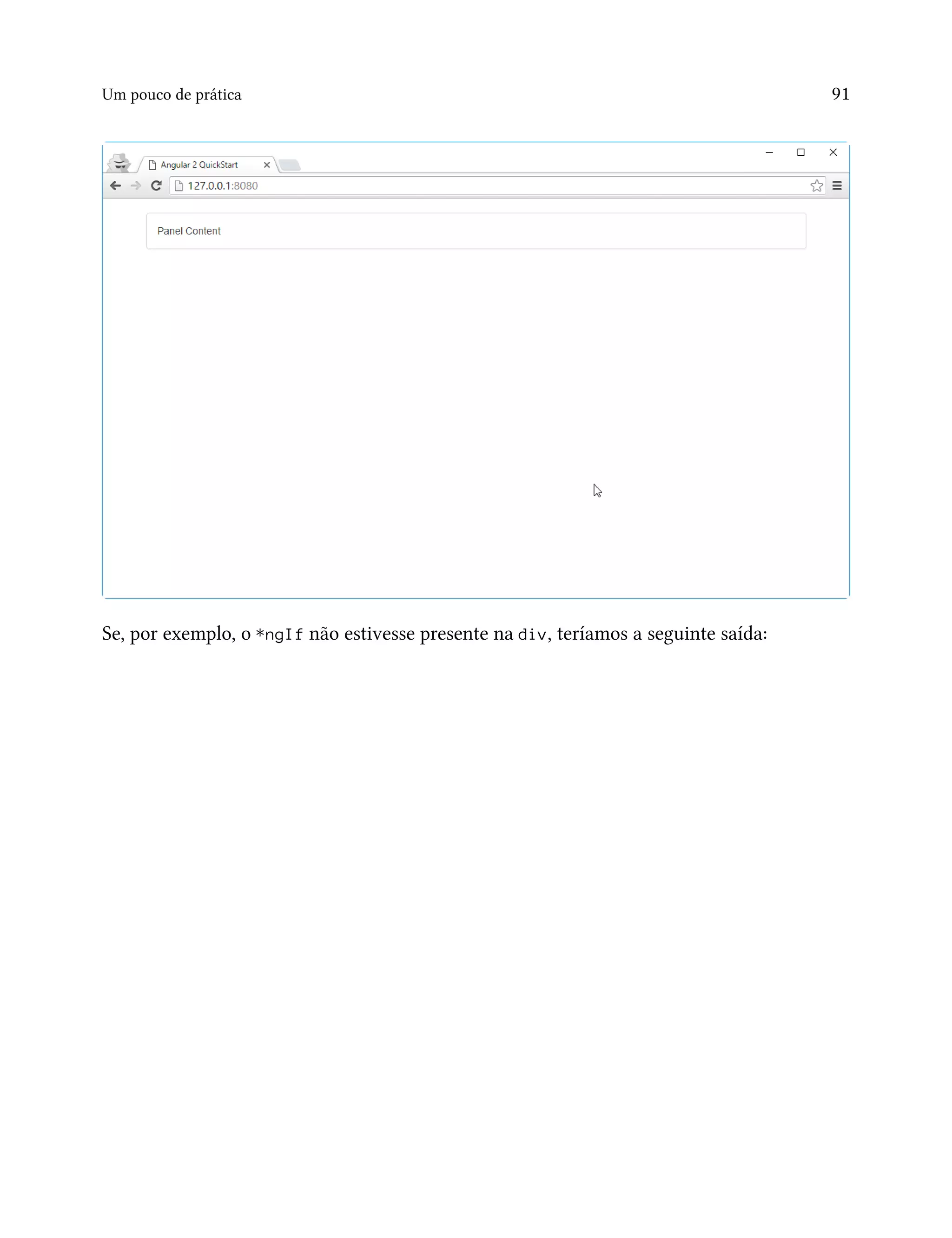 Um pouco de prática 91
Se, por exemplo, o *ngIf não estivesse presente na div, teríamos a seguinte saída:
 
