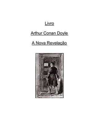 www.autoresespiritasclassicos.com
Livro
Arthur Conan Doyle
A Nova Revelação
 