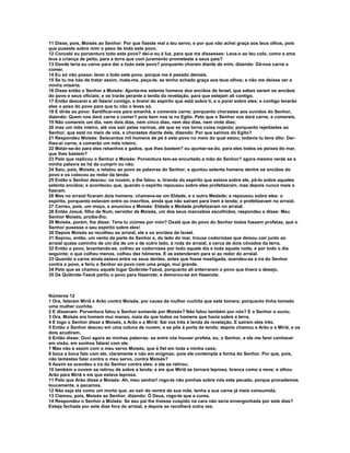 11 Disse, pois, Moisés ao Senhor: Por que fizeste mal a teu servo, e por que não achei graça aos teus olhos, pois 
que puseste sobre mim o peso de todo este povo. 
12 Concebi eu porventura todo este povo? dei-o eu à luz, para que me dissesses: Leva-o ao teu colo, como a ama 
leva a criança de peito, para a terra que com juramento prometeste a seus pais? 
13 Donde teria eu carne para dar a todo este povo? porquanto choram diante de mim, dizendo: Dá-nos carne a 
comer. 
14 Eu só não posso: levar a todo este povo, porque me é pesado demais. 
15 Se tu me hás de tratar assim, mata-me, peço-te, se tenho achado graça aos teus olhos; e não me deixes ver a 
minha miséria. 
16 Disse então o Senhor a Moisés: Ajunta-me setenta homens dos anciãos de Israel, que sabes serem os anciãos 
do povo e seus oficiais; e os trarás perante a tenda da revelação, para que estejam ali contigo. 
17 Então descerei e ali falarei contigo, e tirarei do espírito que está sobre ti, e o porei sobre eles; e contigo levarão 
eles o peso do povo para que tu não o leves só. 
18 E dirás ao povo: Santificai-vos para amanhã, e comereis carne; porquanto chorastes aos ouvidos do Senhor, 
dizendo: Quem nos dará carne a comer? pois bem nos ia no Egito. Pelo que o Senhor vos dará carne, e comereis. 
19 Não comereis um dia, nem dois dias, nem cinco dias, nem dez dias, nem vinte dias; 
20 mas um mês inteiro, até vos sair pelas narinas, até que se vos torne coisa nojenta; porquanto rejeitastes ao 
Senhor, que está no meio de vós, e chorastes diante dele, dizendo: Por que saímos do Egito? 
21 Respondeu Moisés: Seiscentos mil homens de pé é este povo no meio do qual estou; todavia tu tens dito: Dar-lhes- 
ei carne, e comerão um mês inteiro. 
22 Matar-se-ão para eles rebanhos e gados, que lhes bastem? ou ajuntar-se-ão, para eles todos os peixes do mar, 
que lhes bastem? 
23 Pelo que replicou o Senhor a Moisés: Porventura tem-se encurtado a mão do Senhor? agora mesmo verás se a 
minha palavra se há de cumprir ou não. 
24 Saiu, pois, Moisés, e relatou ao povo as palavras do Senhor; e ajuntou setenta homens dentre os anciãos do 
povo e os colocou ao redor da tenda. 
25 Então o Senhor desceu: na nuvem, e lhe falou; e, tirando do espírito que estava sobre ele, pô-lo sobre aqueles 
setenta anciãos; e aconteceu que, quando o espírito repousou sobre eles profetizaram, mas depois nunca mais o 
fizeram. 
26 Mas no arraial ficaram dois homens; chamava-se um Eldade, e o outro Medade; e repousou sobre eles: o 
espírito, porquanto estavam entre os inscritos, ainda que não saíram para irem à tenda; e profetizavam no arraial. 
27 Correu, pois, um moço, e anunciou a Moisés: Eldade e Medade profetizaram no arraial. 
28 Então Josué, filho de Num, servidor de Moisés, um dos seus mancebos escolhidos, respondeu e disse: Meu 
Senhor Moisés, proíbe-lho. 
29 Moisés, porém, lhe disse: Tens tu ciúmes por mim? Oxalá que do povo do Senhor todos fossem profetas, que o 
Senhor pusesse o seu espírito sobre eles! 
30 Depois Moisés se recolheu ao arraial, ele e os anciãos de Israel. 
31 Soprou, então, um vento da parte do Senhor e, do lado do mar, trouxe codornizes que deixou cair junto ao 
arraial quase caminho de um dia de um e de outro lado, à roda do arraial, a cerca de dois côvados da terra. 
32 Então o povo, levantando-se, colheu as codornizes por todo aquele dia e toda aquela noite, e por todo o dia 
seguinte; o que colheu menos, colheu dez hômeres. E as estenderam para si ao redor do arraial. 
33 Quando a carne ainda estava entre os seus dentes, antes que fosse mastigada, acendeu-se a ira do Senhor 
contra o povo, e feriu o Senhor ao povo com uma praga, mui grande. 
34 Pelo que se chamou aquele lugar Quibrote-Taavá, porquanto ali enterraram o povo que tivera o desejo. 
35 De Quibrote-Taavá partiu o povo para Hazerote; e demorou-se em Hazerote. 
Números 12 
1 Ora, falaram Miriã e Arão contra Moisés, por causa da mulher cuchita que este tomara; porquanto tinha tomado 
uma mulher cuchita. 
2 E disseram: Porventura falou o Senhor somente por Moisés? Não falou também por nós? E o Senhor o ouviu. 
3 Ora, Moisés era homem mui manso, mais do que todos os homens que havia sobre a terra. 
4 E logo o Senhor disse a Moisés, a Arão e a Miriã: Saí vos três à tenda da revelação. E saíram eles três. 
5 Então o Senhor desceu em uma coluna de nuvem, e se pôs à porta da tenda; depois chamou a Arão e a Miriã, e os 
dois acudiram. 
6 Então disse: Ouvi agora as minhas palavras: se entre vós houver profeta, eu, o Senhor, a ele me farei conhecer 
em visão, em sonhos falarei com ele. 
7 Mas não é assim com o meu servo Moisés, que é fiel em toda a minha casa; 
8 boca a boca falo com ele, claramente e não em enigmas; pois ele contempla a forma do Senhor. Por que, pois, 
não temestes falar contra o meu servo, contra Moisés? 
9 Assim se acendeu a ira do Senhor contra eles; e ele se retirou; 
10 também a nuvem se retirou de sobre a tenda; e eis que Miriã se tornara leprosa, branca como a neve; e olhou 
Arão para Miriã e eis que estava leprosa. 
11 Pelo que Arão disse a Moisés: Ah, meu senhor! rogo-te não ponhas sobre nós este pecado, porque procedemos 
loucamente, e pecamos. 
12 Não seja ela como um morto que, ao sair do ventre de sua mãe, tenha a sua carne já meio consumida. 
13 Clamou, pois, Moisés ao Senhor, dizendo: Ó Deus, rogo-te que a cures. 
14 Respondeu o Senhor a Moisés: Se seu pai lhe tivesse cuspido na cara não seria envergonhada por sete dias? 
Esteja fechada por sete dias fora do arraial, e depois se recolherá outra vez. 
 