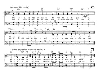 De noite (De noche)
Rém
p
75Lá4 -
gua VI ~ va.
la fuen - te,
Solm
SIb
fon - te de á
pa - ra_en-con - trar
da
que
Si~
Ré
bus - ca
no - che
nOI - tej - re - mos em
no - chej - re - mos, de
De
De
Rém
cresc.
Dó Fá Lá Lá
~, ,mf, pp
Lá
Só nos
só - lo
nos - sa se
nos a - lum
J
de,
bra,
só nos - sa
só - lo la
se - de nos gui - a.
sed nos a - lum - bra.
De
De
Felizes os pobres (Beati voi poveri) *
D' Rém Sol D'4- 3 Fin;
o Dó Dó 0 • ((,
Fá
Lá
Fá Si~ Rém Sol
76
Dó
é o Rei - no de
é il re - gno di
Deus._
DL-'"__o.
Fe -
Se
 