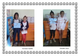 Priscielle e JoyceGeovanna e Isabelle
 