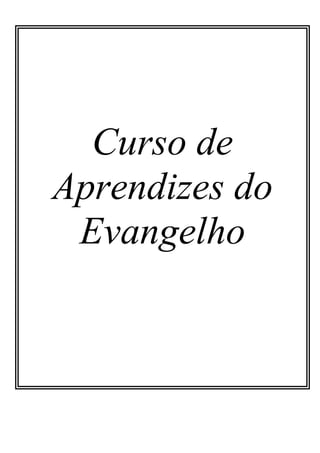 Curso de
Aprendizes do
Evangelho
 