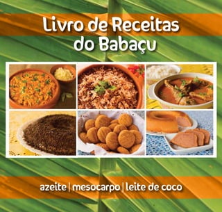 Livro de Receitas
do Babaçu
azeite | mesocarpo | leite de coco
 