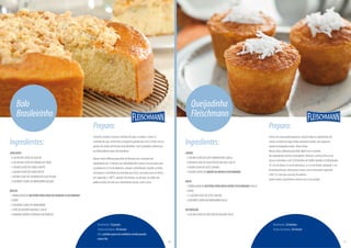 Ingredientes:
CROCANTE:
-¼DEXÍCARA(CHÁ)DEAÇÚCAR
-¼DEXÍCARA(CHÁ)DEFARINHADETRIGO
-1COLHER(CAFÉ)DECANELAEMPÓ
-1COLHER(CAFÉ)DECRAVOEMPÓ
-1XÍCARA(CHÁ)DECASTANHADECAJUPICADA
-3COLHERES(SOPA)DEMARGARINAGELADA
MASSA:
-1EMBALAGEMDEMISTURAPARABOLODEBANANAFLEISCHMANN
-3OVOS
-3COLHERES(SOPA)DEMARGARINA
-1POTEDEIOGURTENATURAL(180G)
-2BANANASMÉDIASCORTADASEMRODELAS
Bolo
Brasileirinho
Rendimento:10porções
Tempodepreparo:30minutos
Dica:polvilheaçúcardeconfeiteironoboloquando
estiverfrio.
Preparo:
Crocante:mistureoaçúcar,afarinhadetrigo,acanela,ocravoea
castanhadecaju.Acrescenteamargarinageladaaossecosemexacomas
pontasdosdedosatéformarumafarofinha.Leveàgeladeiracobertopor
umfilmeplásticoparanãoumedecer.
Massa:bataaMisturaparaBolodeBananacomorestantedos
ingredientespor7minutosemvelocidadealtaepasseamassaparauma
assadeirade23cmdediâmetro,untadaeenfarinhada.Espalheasfatias
debananaeafarofinhadecastanhasporcima.Leveparaassaremforno
pré-aquecido,a1800C,durante30minutos,ouatéque,aoenfiarum
palitonobolo,elesaiaseco.Desenformemorno,corteesirva.
16
Preparo:
Creme:emumapanelapequena,misturetodososingredientesdo
cremeecozinheemfogomédio,mexendosempre,atéengrossar
(pontodebrigadeiromole).Deixeesfriar.
Massa:bataaMisturaparaBoloAipimcomorestante
dosingredientesatéficarhomogêneo.Mistureocremejáfrioaessa
massaedistribua-aem20forminhasdemuffinuntadaseenfarinhadas
(4,5cmdealturax6cmdeaberturae3,5cmdefundo),deixando1cm
debordaparaqueobolopossacrescer.Leveaofornopré-aquecido
(180°C)easseporcercade20minutos.
Espereesfriar,desenformeedecorecomococoralado.
Ingredientes:
CREME:
-½XÍCARA(CHÁ)DELEITECONDENSADO(200G)
-2XÍCARAS(CHÁ)DECOCOFRESCORALADO(160G)
-1XÍCARA(CHÁ)DELEITE(240ML)
-1COLHER(SOPA)DEAMIDODEMILHOFLEISCHMANN
BOLO:
-1EMBALAGEMDEMISTURAPARABOLOAIPIMFLEISCHMANN(450G)
-3OVOS
-1½XÍCARA(CHÁ)DELEITE(360ML)
-3COLHERES(SOPA)DEMARGARINA(60G)
DECORAÇÃO:
-½XÍCARA(CHÁ)DECOCOFRESCORALADO(40G)
Queijadinha
Fleischmann
Rendimento:20bolinhos
Tempodepreparo:20minutos
17
PróximapáginaPáginaanterior
 