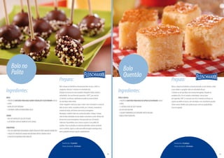 Ingredientes:
BOLO:
-1PACOTEDEMISTURAPARABOLOSABORCHOCOLATEFLEISCHMANN(450G)
-3OVOS
-160MLDELEITEINTEGRAL
-3COLHERES(SOPA)DEMARGARINA(60G)
CREME:
-100GDECHOCOLATEAOLEITEPICADO
-¼DEXÍCARA(CHÁ)DECREMEDELEITE(50ML)
COBERTURA:
-150GDECOBERTURAFRACIONADASABORCHOCOLATEMEIOAMARGODERRETIDA
-1PACOTEDECHOCOLATEGRANULADOBOLINHAPRETOEBRANCO(80G)
-14PALITOSDEMADEIRAPARAPIRULITO
Bolono
Palito
Rendimento:14pirulitos
Tempodepreparo:30minutos
Preparo:
Bolo:coloquenabatedeiraamisturaparabolo,osovos,oleiteea
margarina.Batapor5minutosemvelocidadealta.
Despejeessamassaemumaassadeiraretangularmédia,untadae
enfarinhada.Asseemfornopré-aquecido,a1800C,porcercade
25minutos,ouatéque,espetandoumpalitonocentrodobolo,
elesaialimpo.Deixeesfriar.
Creme:enquantooboloassa,façaocreme.Leveochocolateeocremede
leiteaomicro-ondas,napotênciamédia,por2minutos,mexendona
metadedotempo,atéformarumamisturahomogênea.
Montagem:esfareleobolocomapontadosdedos.Coloque5xícaras
(chá)deboloesfareladoemumatigelaeacrescenteocreme.Mistureaté
formarumamassahomogêneaeleveparagelarpor30minutos.
Cobertura:façabolinhascomamassaeespete-asnospalitosde
madeira.Passeospirulitosnacoberturaderretidaedecoresuaborda
comosconfeitos.Apoie-ossobreumafolhadepapel-manteigaeleve
paraageladeiraatéquesequemcompletamente.
28
Ingredientes:
PARAAMASSA:
-1PACOTEDEMISTURAPARABOLODEAIPIMFLEISCHMANN(450G)
-3OVOS
-1½XÍCARA(CHÁ)DELEITE(360ML)
-50GDECOCORALADO
-1COLHER(SOBREMESA)DEGENGIBREFRESCORALADO
-CANELAPARAPOLVILHAR
Bolo
Quentão
Rendimento:24pedaços
Tempodepreparo:20minutos
Preparo:
Massa:coloquenabatedeiraamisturaparabolo,osovosinteiros,oleite,
ococoraladoeogengibre.Bataemvelocidadealtapor
5minutosouatéquefiqueumamisturahomogênea.Despejeem
assadeira(28x18cm)untadaeenfarinhada.Leveaoforno
pré-aquecido(180°C)easseporcercade35minutosouatéque,ao
espetarumpalitonamassa,estesaialimpoeseco.Desenformequando
estivermorno.Polvilhecomcanelaempóecorteemquadradinhos.
Sirvaemseguida.
29
PróximapáginaPáginaanterior
 