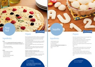 Ingredientes:
MASSA:
-1EMBALAGEMDEMISTURAPARAPÃODEBATATAFLEISCHMANN(450G)
-1SACHÊDEFERMENTOBIOLÓGICOSECOINSTANTÂNEOFLEISCHMANN(10G)
-1OVO
-1COLHER(SOPA)DEMARGARINA
-¾DEXÍCARA(CHÁ)DELEITE(180ML)
MOLHO:
-4TOMATESMADUROSSEMSEMENTE
-1DENTEDEALHOPEQUENO
-1COLHER(CHÁ)DEAZEITE
-SALEPIMENTADOREINORECÉM-MOÍDA
-ORÉGANOSECOOUFRESCO
Pizza
Fácil
Rendimento:14fatiasfinas
Tempodepreparo:35minutos
Dica:antesdebateroCremetipoChantillyFleischmann,
deixe-onageladeirapor12horas.Bata-oemvelocidade
médiaatéquetripliquedevolume.
Preparo:
Massa:junteaMisturaparaPãodeBatata,ofermento,oovo,amargarinae
amasse,adicionandooleiteaospoucos.Soveatéqueamassafiquelisae
macia.Divida-aem3partes,modelebolas,cubracomumpanoedeixe
descansaratédobrardevolume.
Emumasuperfícieenfarinhada,abraasmassasecoloque-asemassadeiras
depizza(30cmdediâmetro).Leveaofornomédiopré-aquecido(200°C)e
asseporcercade10minutos.
Molho:batanoliquidicadorotomate,oalhoeoazeite.Temperecomsal,
pimentaeorégano.
Sobreaspizzaspré-assadas,espalheomolhoeporcioneorecheiodesua
preferência.Leveaofornoparaderreterougratinarorecheio(cercade5
minutos)esirvaemseguida.
Proporçõesecombinaçõesderecheiopara1pizza:
Abobrinha:250gdequeijoàsuaescolha(mussarelaoucreamcheese)e1
abobrinhafatiadaegrelhadanoazeite.
Calabresa:250gdelinguiçacalabresarefogadae1cebolapequenafatiada.
Marguerita:250gdemussarela,manjericãofresco,tomatescerejae
azeitonaspretasagosto.
34
Ingredientes:
-1PACOTEDEMANTEIGA(200G)
-1½XÍCARA(CHÁ)DEAÇÚCAR
-50GDECOCORALADO
-1EMBALAGEMDEAMIDODEMILHOFLEISCHMANN(500G)
-RASPASDECASCADE½LIMÃO
-2OVOS
Sequilho
Rendimento:cercade100unidades
Tempodepreparo:20minutos
Preparo:
Misturetodososingredientesatéformarumamassahomogênea.Cubra
eleveàgeladeiraparadescansarpor15minutos.
Comasmãos,peguepequenasporçõesdamassaemodelebolinhase
coloqueemumafôrmauntadaeenfarinhada.Leveaoforno
pré-aquecido(180°C)easseporcercade15minutos.
Deixeesfriaresirvaemseguidaouguardeempotecomtampa,paraque
nãofiquemmoles.
Dicas:
-Amassadesequilhoébastantemaleável.Comela,vocêpodemoldar
outrosformatoscomocobrinhas,bichinhos,ouatéabrircomroloe
cortarcomcortadordebiscoito.
-Sevocêquiser,congeleossequilhosembaladosemplásticobem
fechado.Paradescongelar,distribuanaassadeiraeleve-osdiretamente
aofornopré-aquecido(180°C)porcercade2minutos,apenasparatirar
ogelo.
35
PróximapáginaPáginaanterior
 