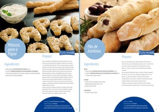 Ingredientes:
-1EMBALAGEMDEMISTURAPARAPÃOCASEIRO(450G)
-½SACHÊDEFERMENTOBIOLÓGICOSECOINSTANTÂNEOFLEISCHMANN
-1COLHER(SOPA)DEERVASFRESCASPICADAS(ORÉGANO,ALECRIMOUTOMILHO)
-1XÍCARA(CHÁ)DEGERGELIMTORRADO
Petiscos
parao
Papai
Rendimento:cercade40letrinhasou20palitos
Tempodepreparo:30minutos
Dica:Vocêpodetrocarogergelimpor1colher(sopa)desal
grossomoídomisturadocomumpoucodealecrimfrescopicado.
Preparo:
FaçaummontinhocomaMisturaparaPãoCaseiroeafunde-onomeio
comosefosseumninho.Nocentro,coloqueofermento,aservasfrescase
1½xícara(chá)deágua(300ml).Comeceamisturartudocomaspontas
dosdedos.Amassebematéamassacomeçarasoltardasmãoseficarbem
lisinha.Façaumabola,cubracomumpanolimpinhoedeixedescansaraté
quedobredetamanhoefiquemaisfofaemacia(cercade30minutos).
Belisquepedacinhosdamassaeroledelicadamentesobreumamesa,
formando“cobrinhas”.Passecada“cobrinha”pelogergelimemodeleno
formatoquequiser.Estareceitapodevirarpalitoscompridos,asletrasdo
nomedoseupai,corações,bolinhasdefutebolouodesenhoquevocê
inventar.Amassadeveficarfofa,porisso,nãoamassemuitonahorade
modelarou,então,depoisdodesenhoterminado,deixeopetiscodobrarde
tamanhoantesdeiraoforno.
Coloqueospetiscosnaassadeira.Elesdevemserassadosemfornobaixo
pré-aquecido(160°C)porcercade15minutosouatéficaremdourados.
Espereesfriar,coloqueemumpratobembonitoaoladodeumpatê
cremoso.Nahoradecomer,mergulheospetiscosnopatê.
36
Ingredientes:
MASSA:
-1EMBALAGEMDEMISTURAPARAPÃOCASEIROFLEISCHMANN(450G)
-½SACHÊDEFERMENTOBIOLÓGICOSECOINSTANTÂNEOFLEISCHMANN(5G)
-1½XÍCARA(CHÁ)DEÁGUA(300ML)
RECHEIO:
-1XÍCARA(CHÁ)DEAZEITONASPRETASPICADAS
-1EMBALAGEMDECREAMCHEESE(150G)
-SALSINHAFRESCAPICADA
FINALIZAÇÃO:
-4COLHERES(SOPA)DEFUBÁ
Pãode
Azeitona
Rendimento:4pães
Tempodepreparo:20minutos
Dica:paraumefeitodiferente,depoisdopãoenrolado,
torçaamassaacada10cm,sempreparaomesmolado.
Preparo:
Massa:emumatigelagrande,coloqueaMisturaparaPãoCaseiro,o
fermentoeamasse,adicionandoáguaaospoucos.Soveamassaatéficar
lisaemacia.Sovebematéadquirirumaconsistêncialisaemacia.
Divida em2bolasecubracomumpano.Deixedescansaratédobrar
devolume.
Emumasuperfícieenfarinhada,abraasmassasemformatoretangular
(40x20cm).Corte-asaomeio,formando4retângulosde40x10cm.
Recheio:emcadamassacoloque¼dexícara(chá)deazeitonas,
3colherescheiasdecreamcheeseesalsinha.Enroleformandoumpão
compridoedobreaspontasparaqueorecheionãovaze.
Finalização:pinceleáguaepolvilheofubásobrecadaumdospães.
Leveaofornomédiopré-aquecido(200°C)easseporcercade20minutos.
37
PróximapáginaPáginaanterior
 